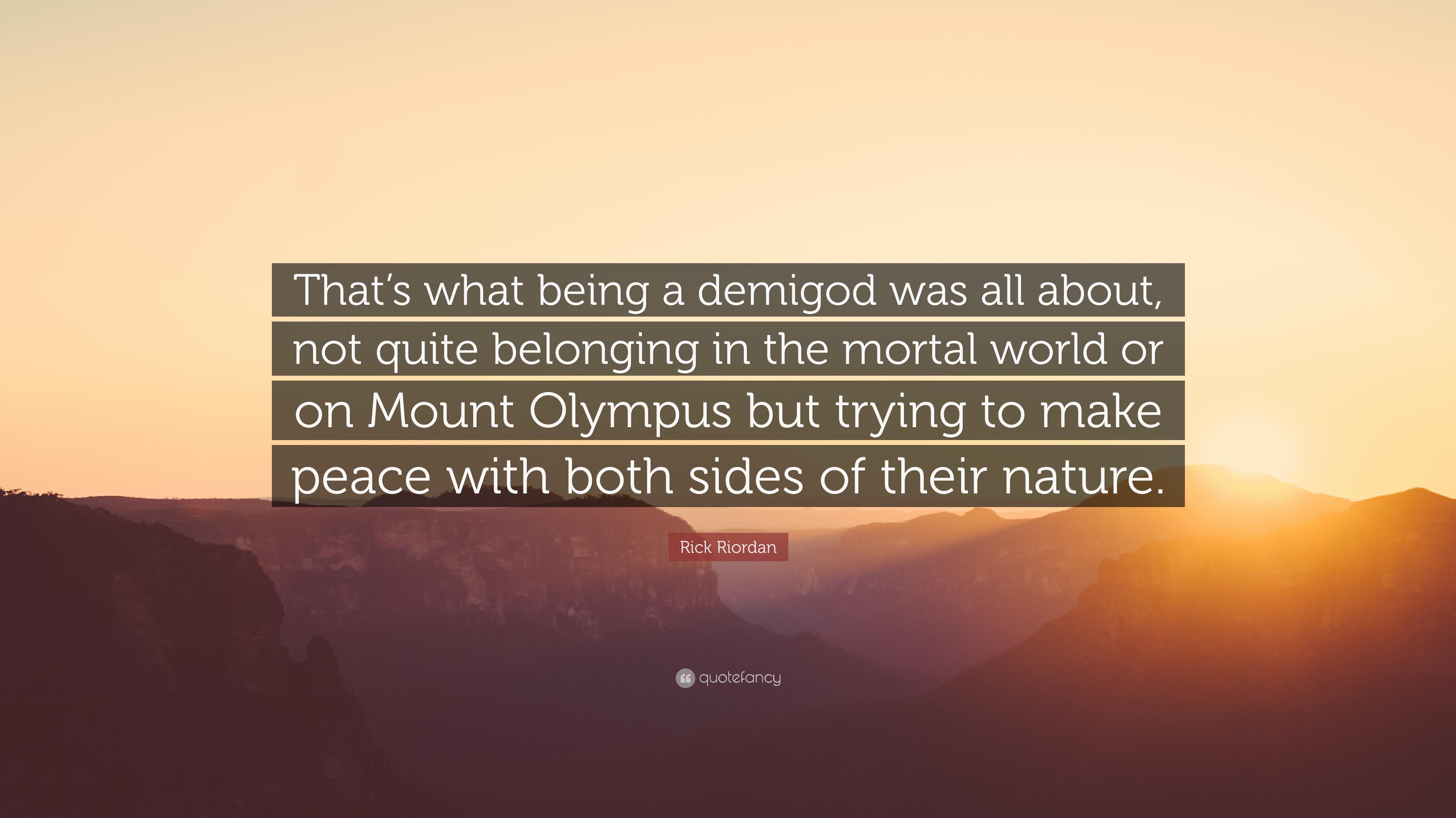 Rick Riordan Quote: “That's what being a demigod was all about, not