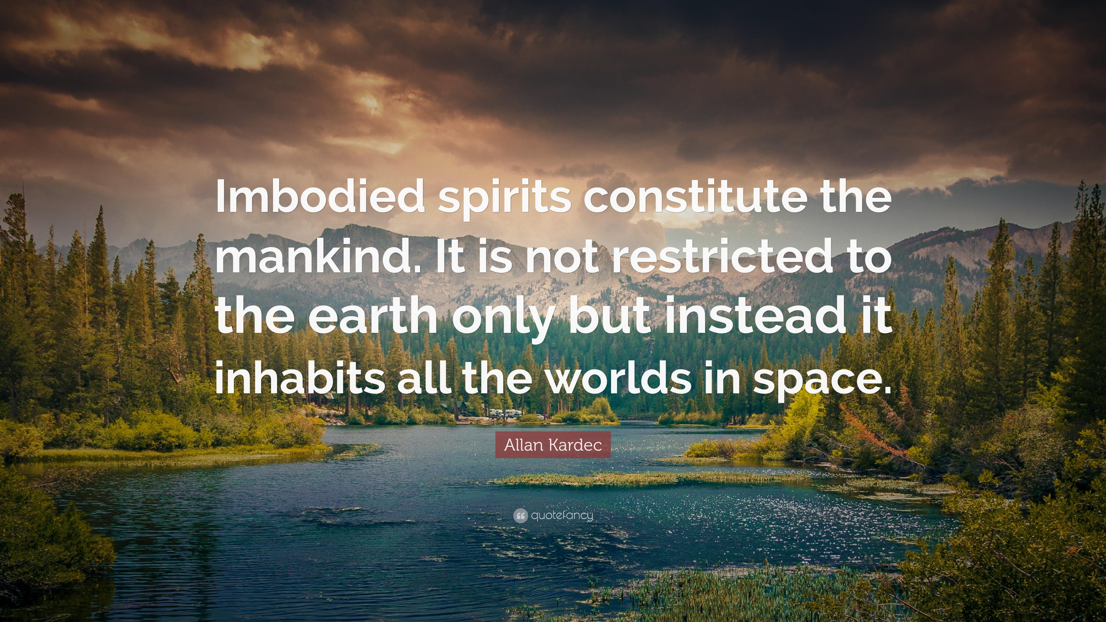 Allan Kardec Quote: “Imbodied spirits constitute the mankind. It is