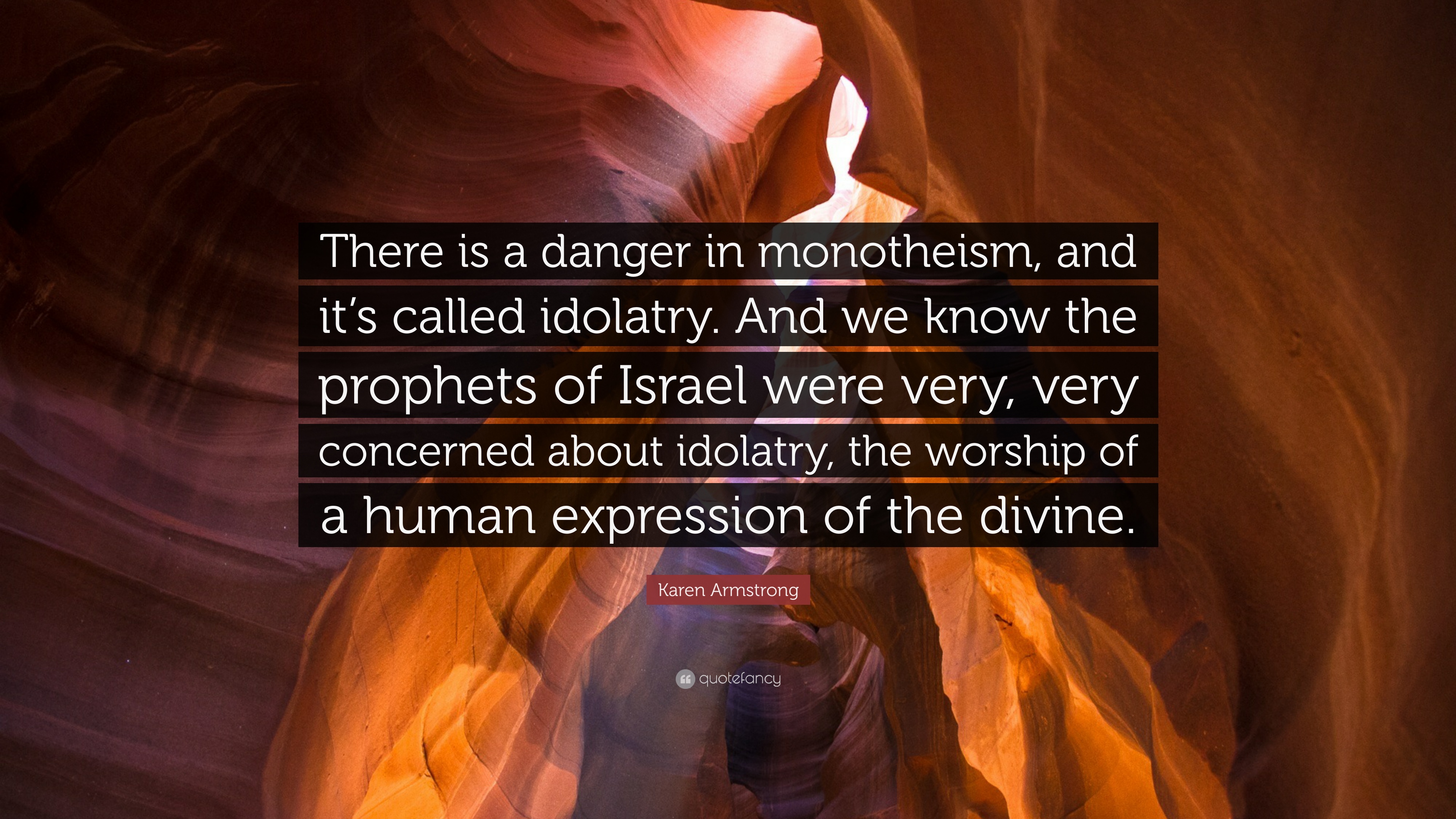 Karen Armstrong Quote: “There is a danger in monotheism, and it's