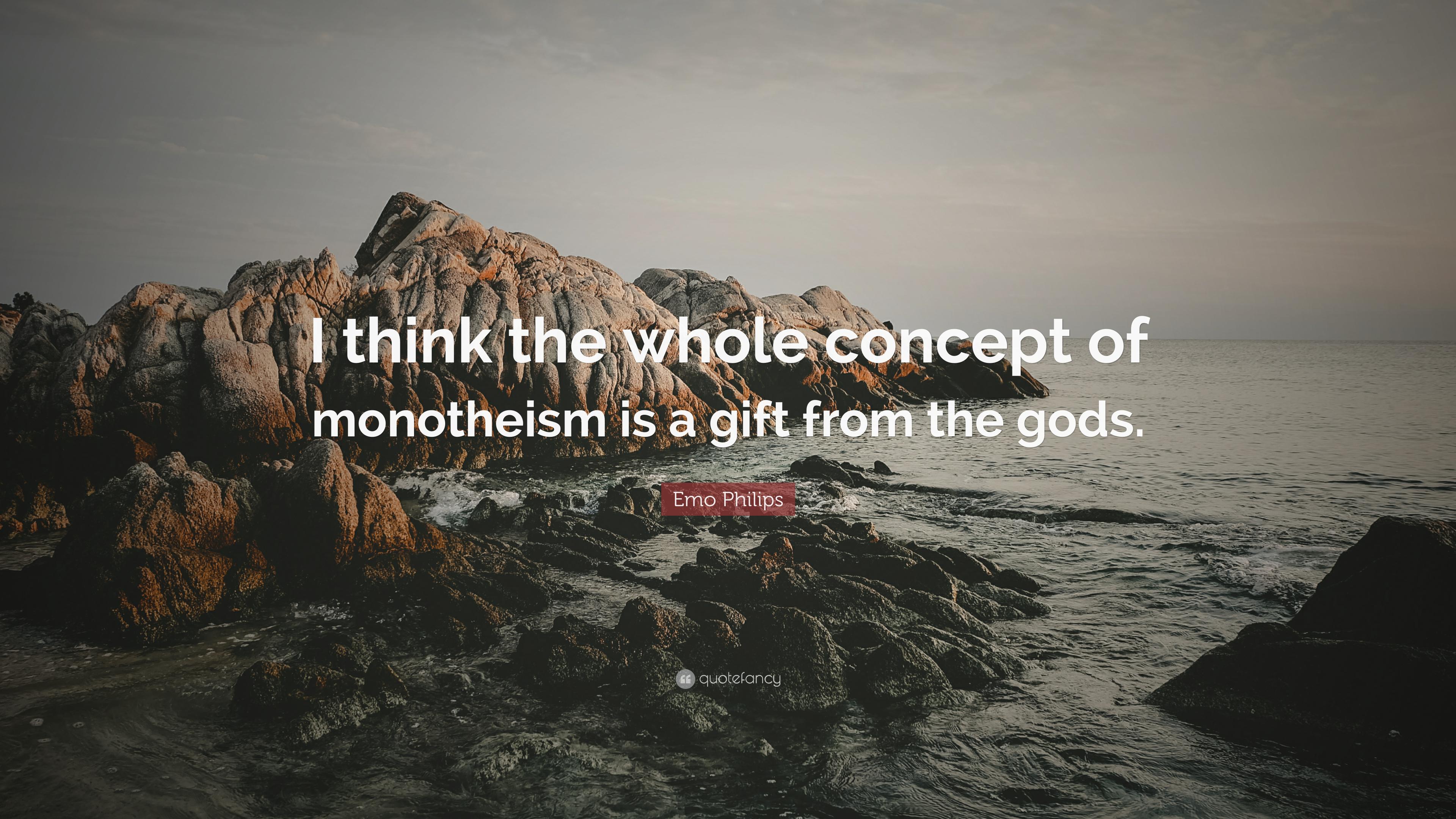 Emo Philips Quote: “I think the whole concept of monotheism is a