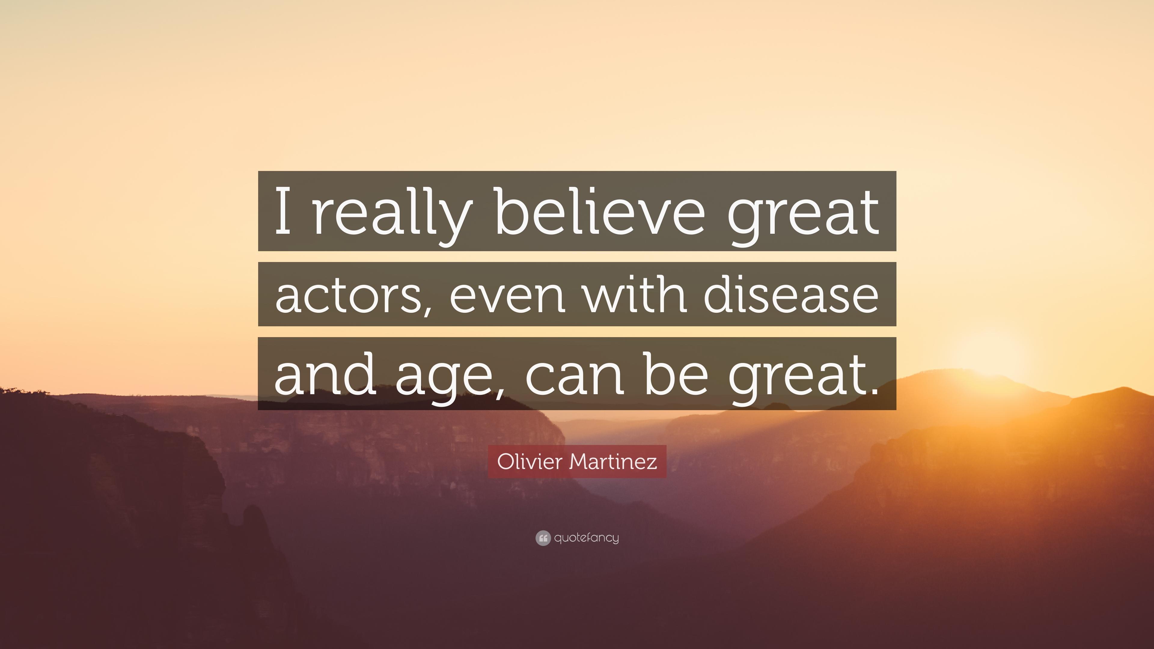 Olivier Martinez Quote: “I really believe great actors, even