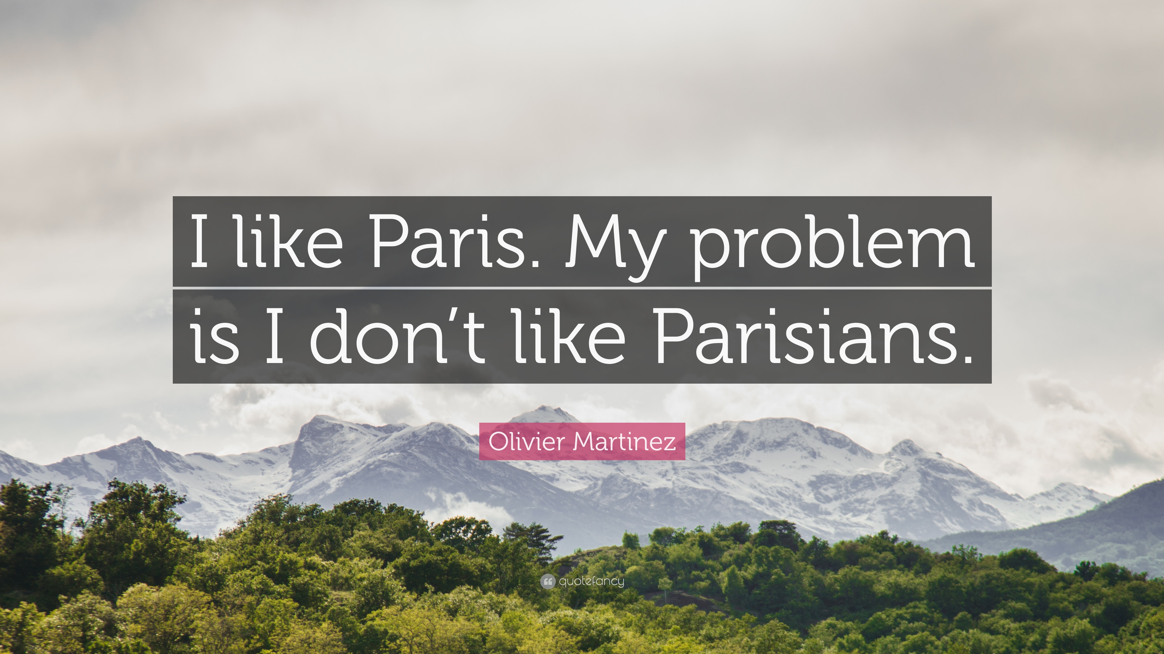 Olivier Martinez Quote: “I like Paris. My problem is I don't like