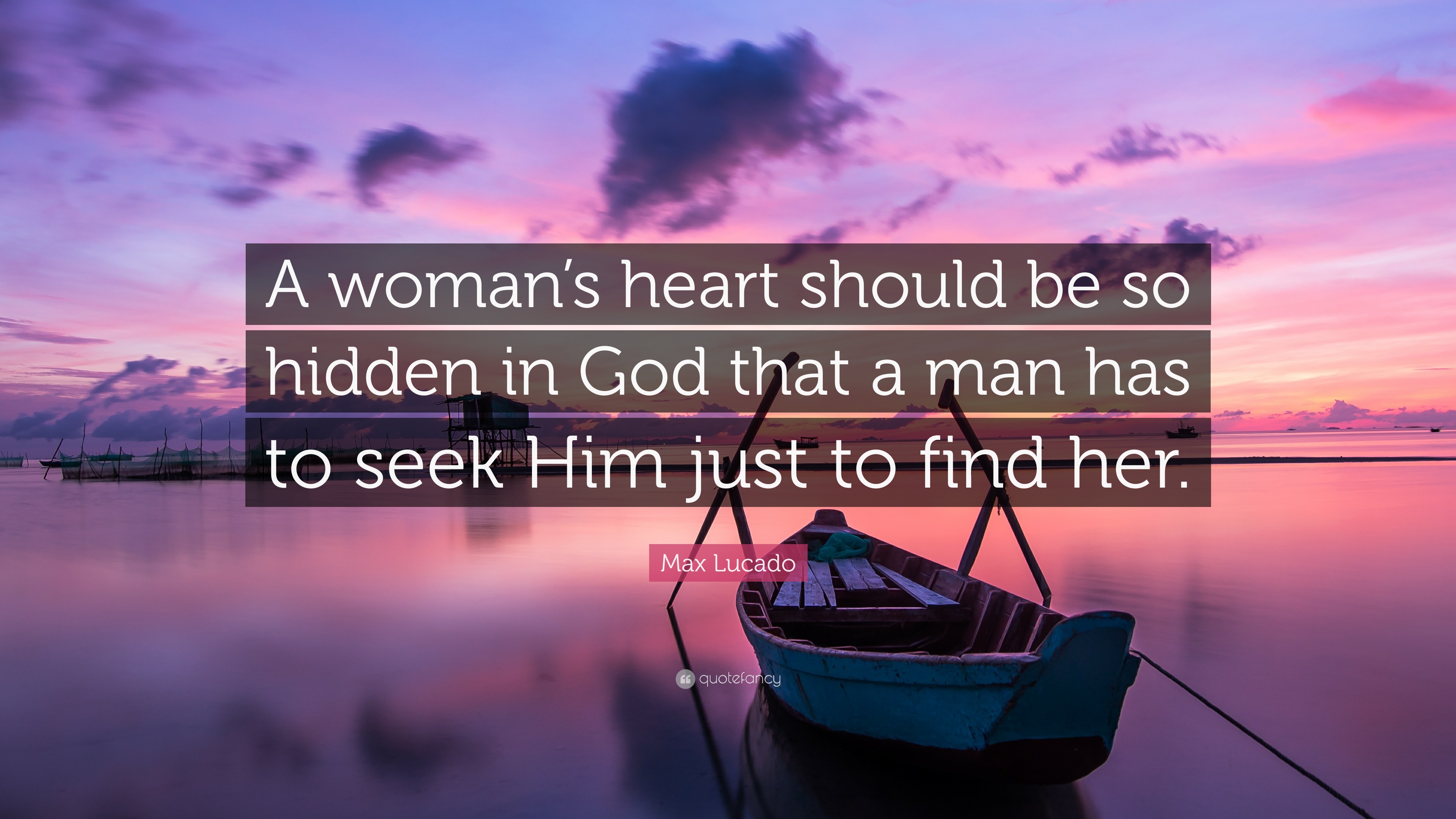 Max Lucado Quote: “A woman's heart should be so hidden in God that a