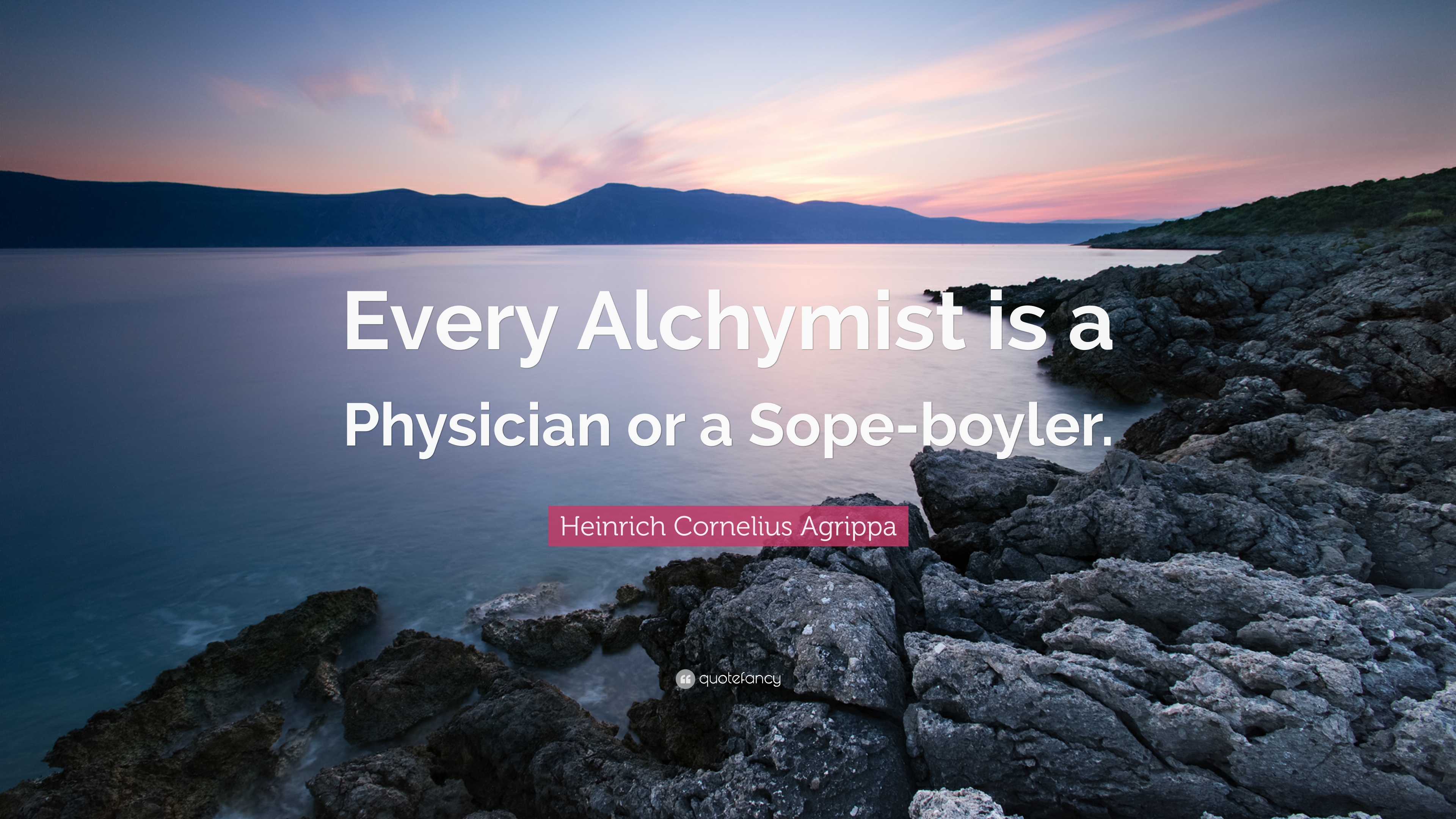 Heinrich Cornelius Agrippa Quote: “Every Alchymist is a Physician or