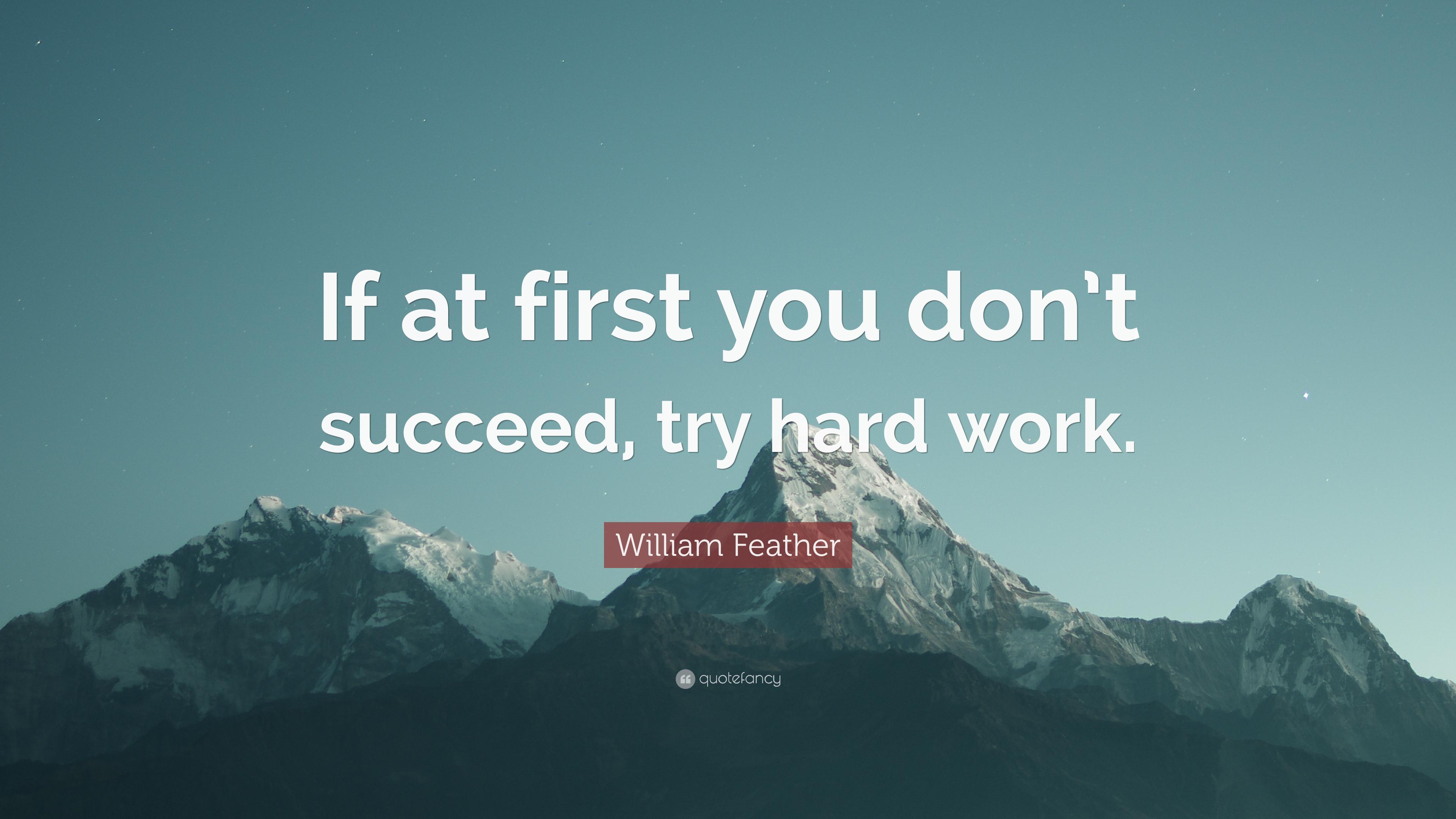 William Feather Quote: “If at first you don't succeed, try hard work