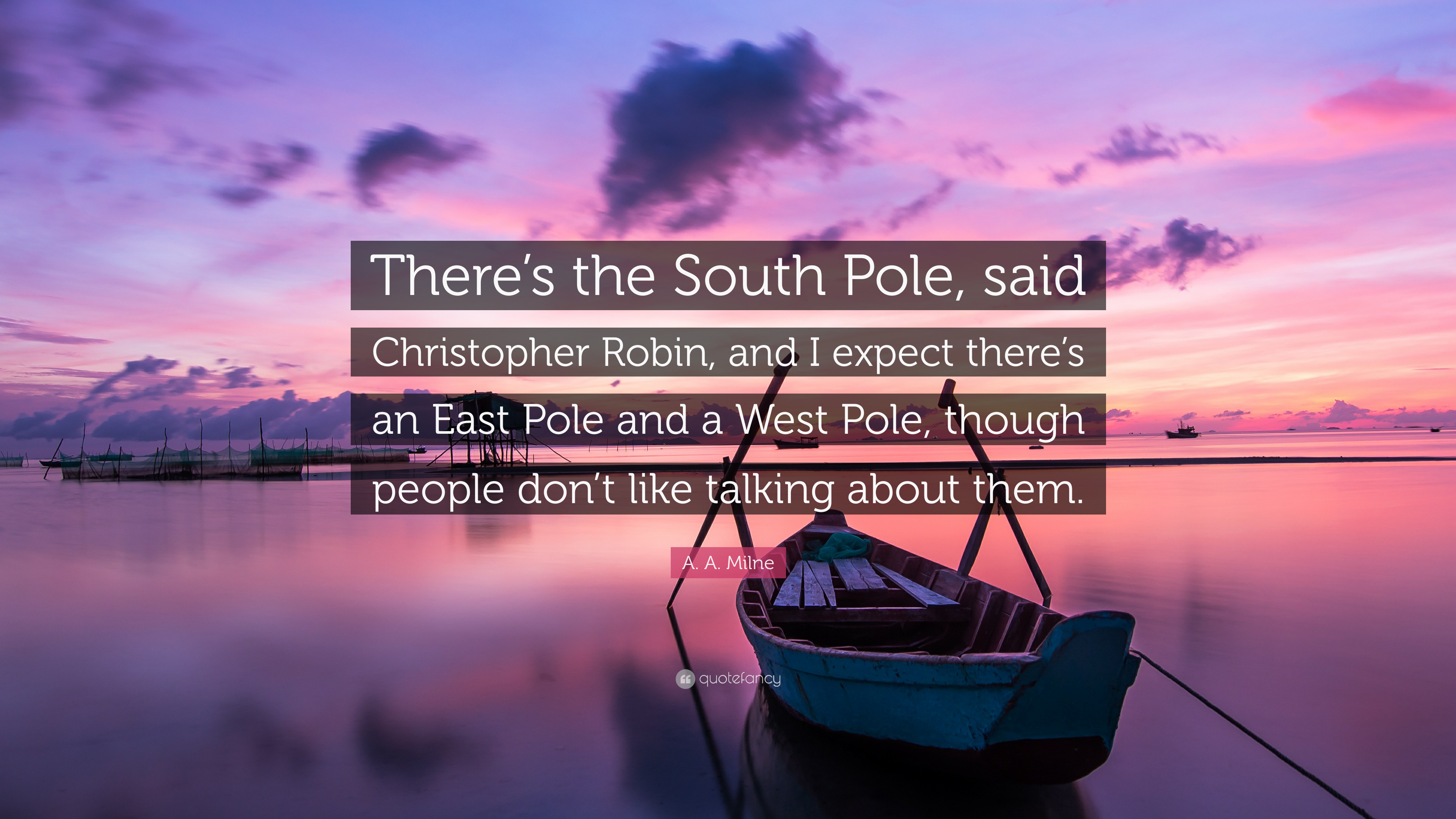 A. A. Milne Quote: “There's the South Pole, said Christopher Robin