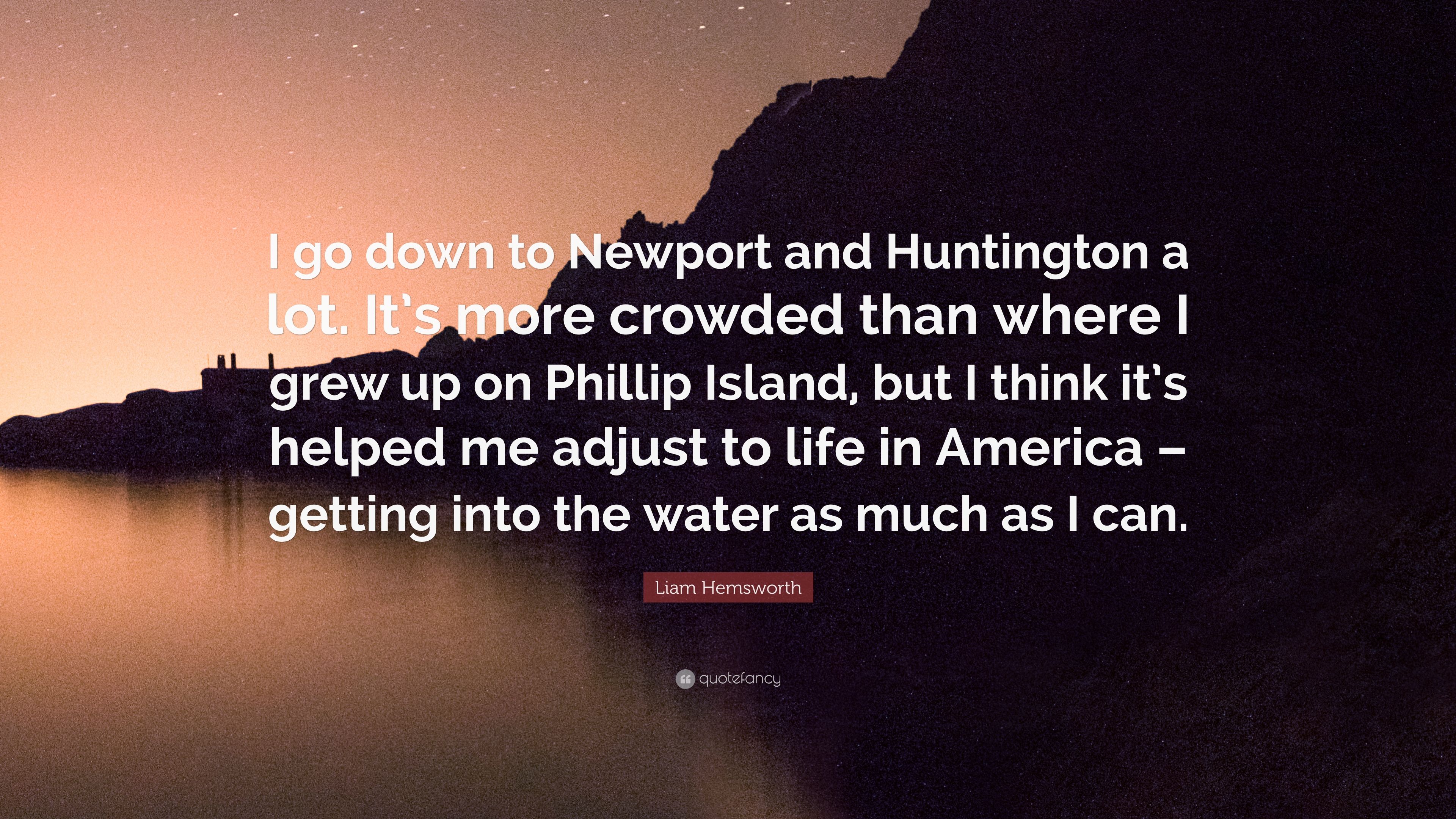 Liam Hemsworth Quote: “I go down to Newport and Huntington a lot
