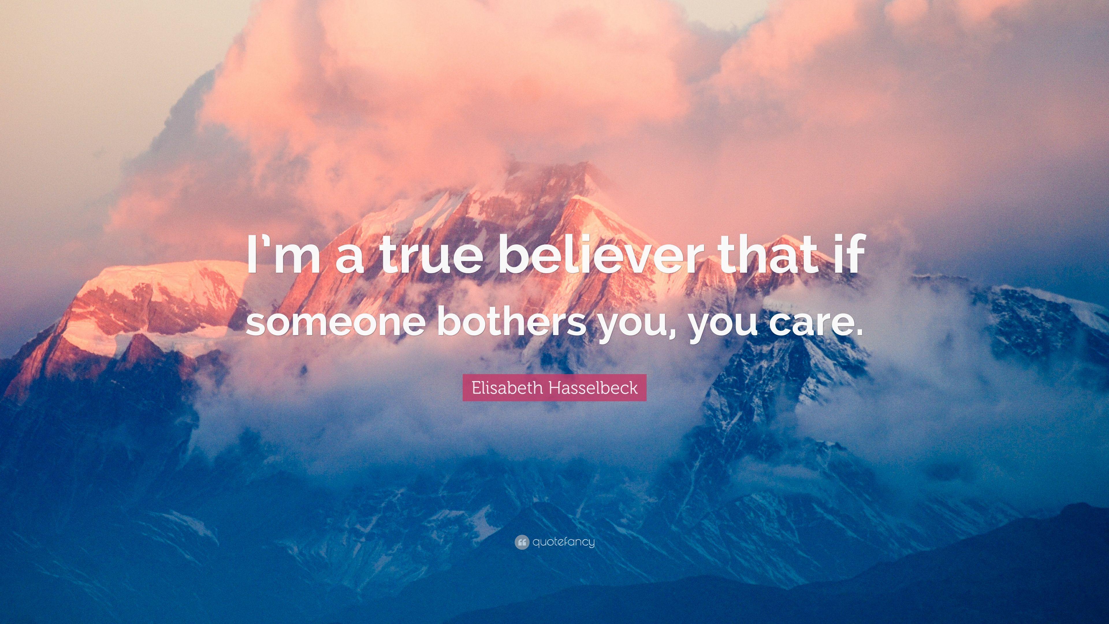 Elisabeth Hasselbeck Quote: “I'm a true believer that if someone