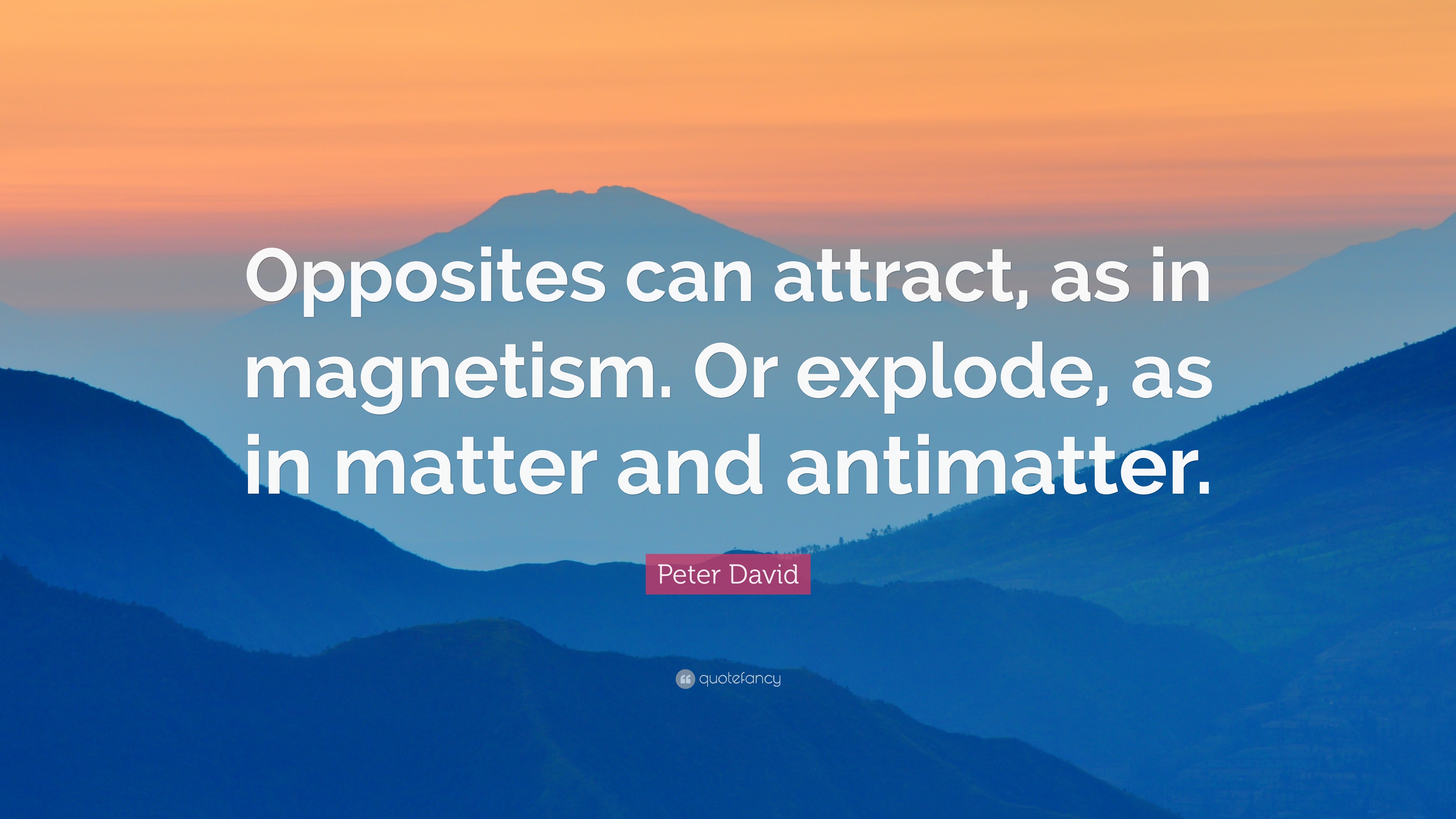 Peter David Quote: “Opposites can attract, as in magnetism. Or