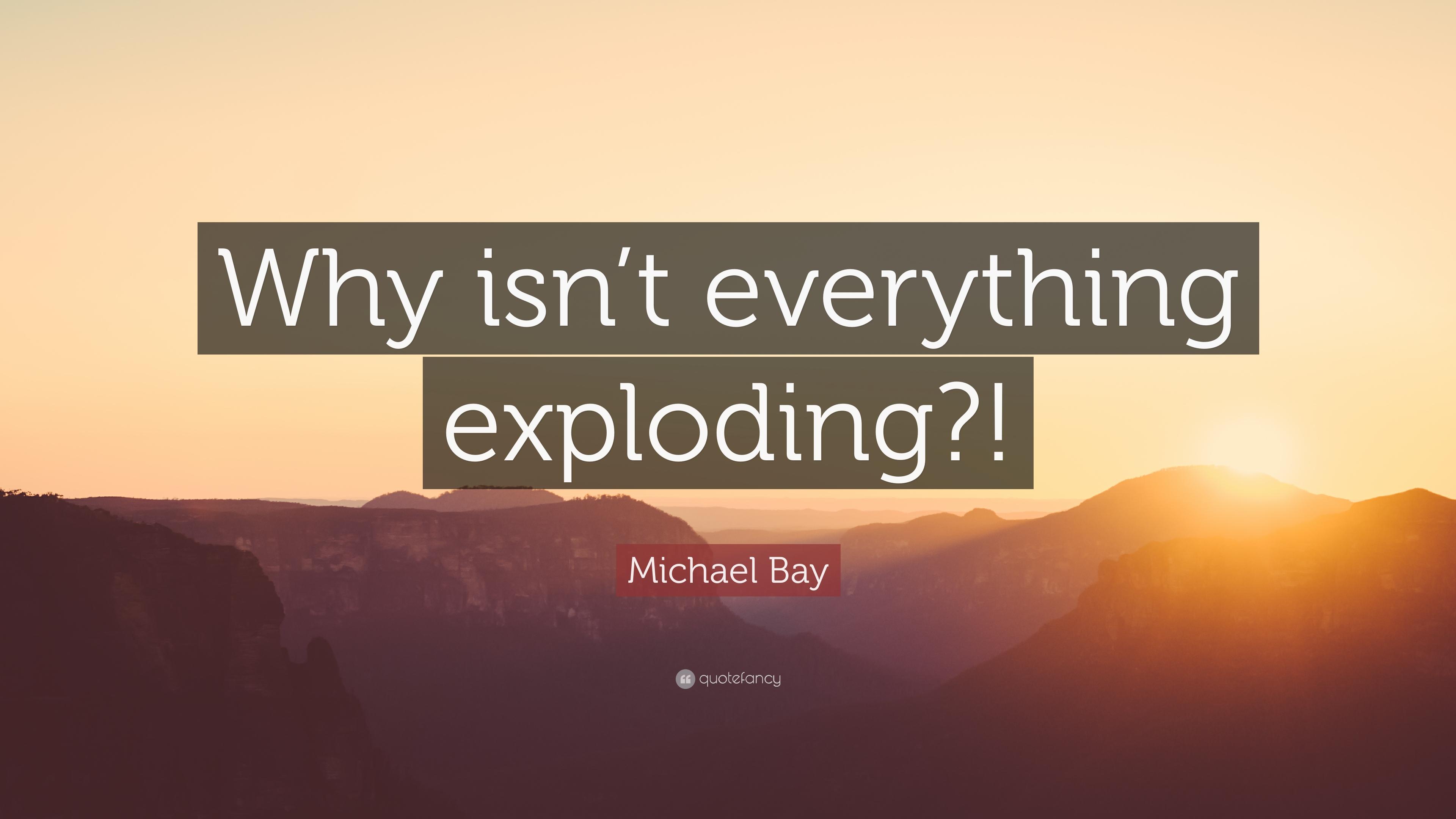 Michael Bay Quote: “Why isn't everything exploding?!” 7 wallpaper