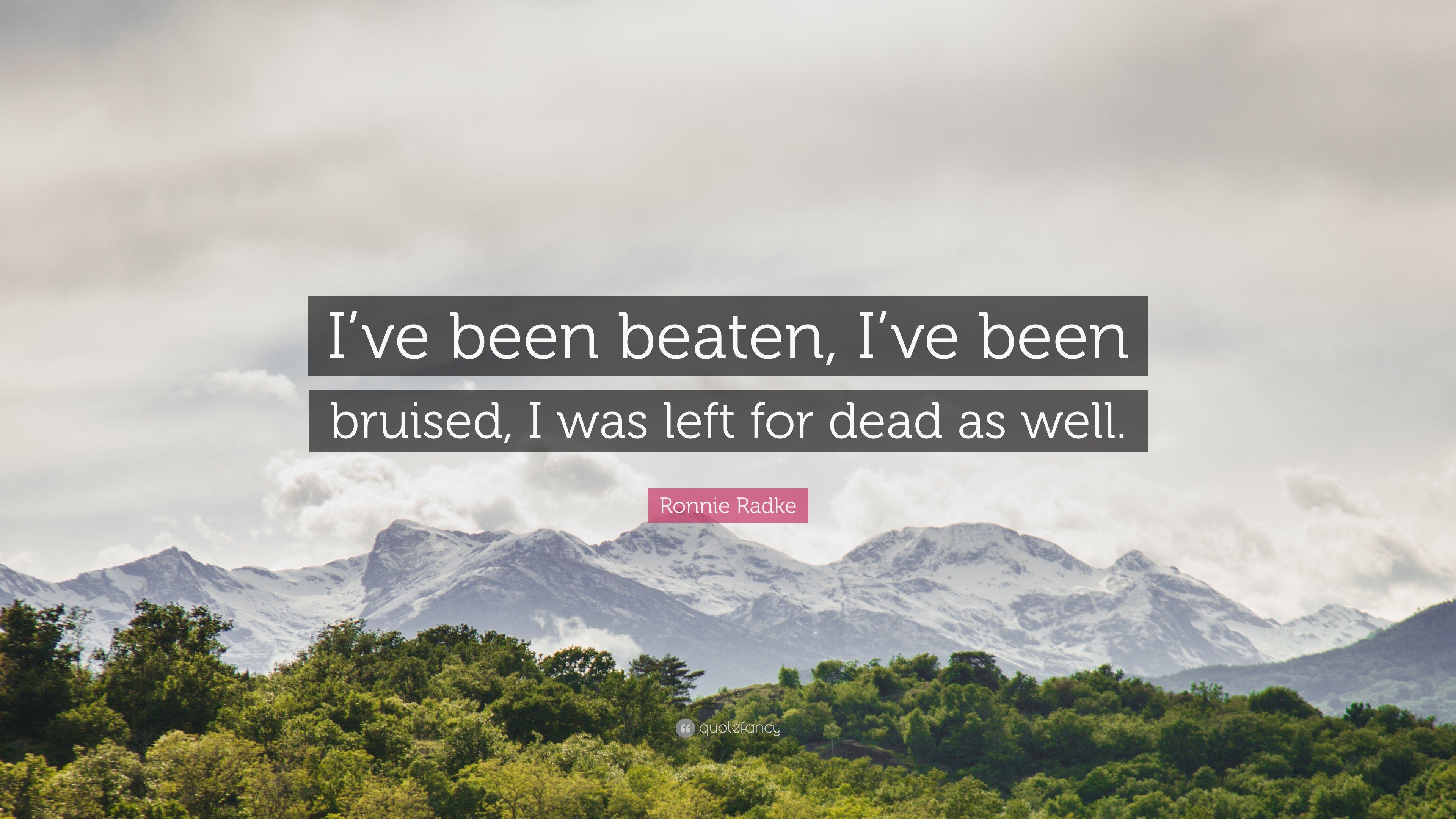 Ronnie Radke Quote: “I've been beaten, I've been bruised, I was left