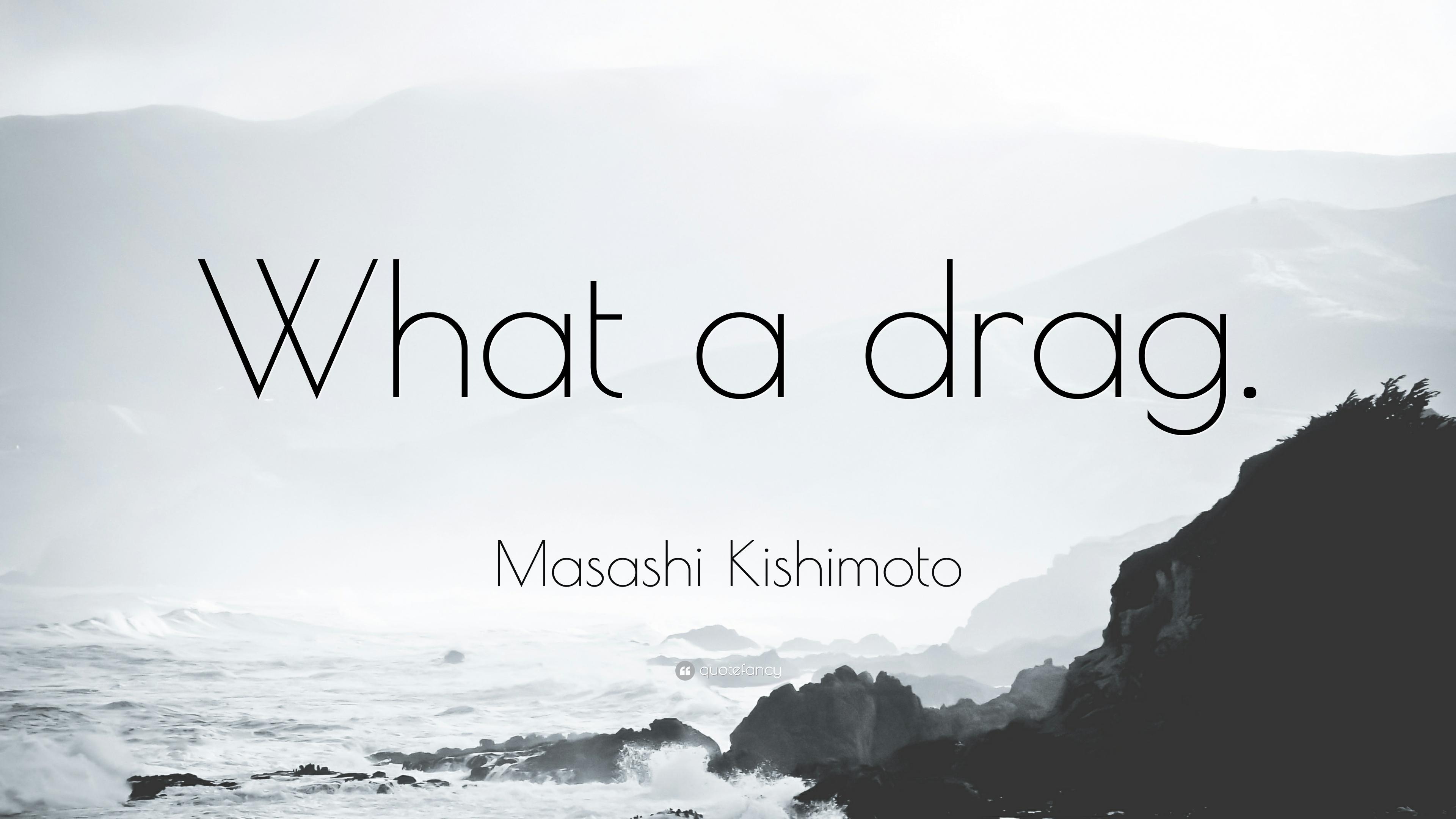 Masashi Kishimoto Quote: “What a drag.” (12 wallpaper)