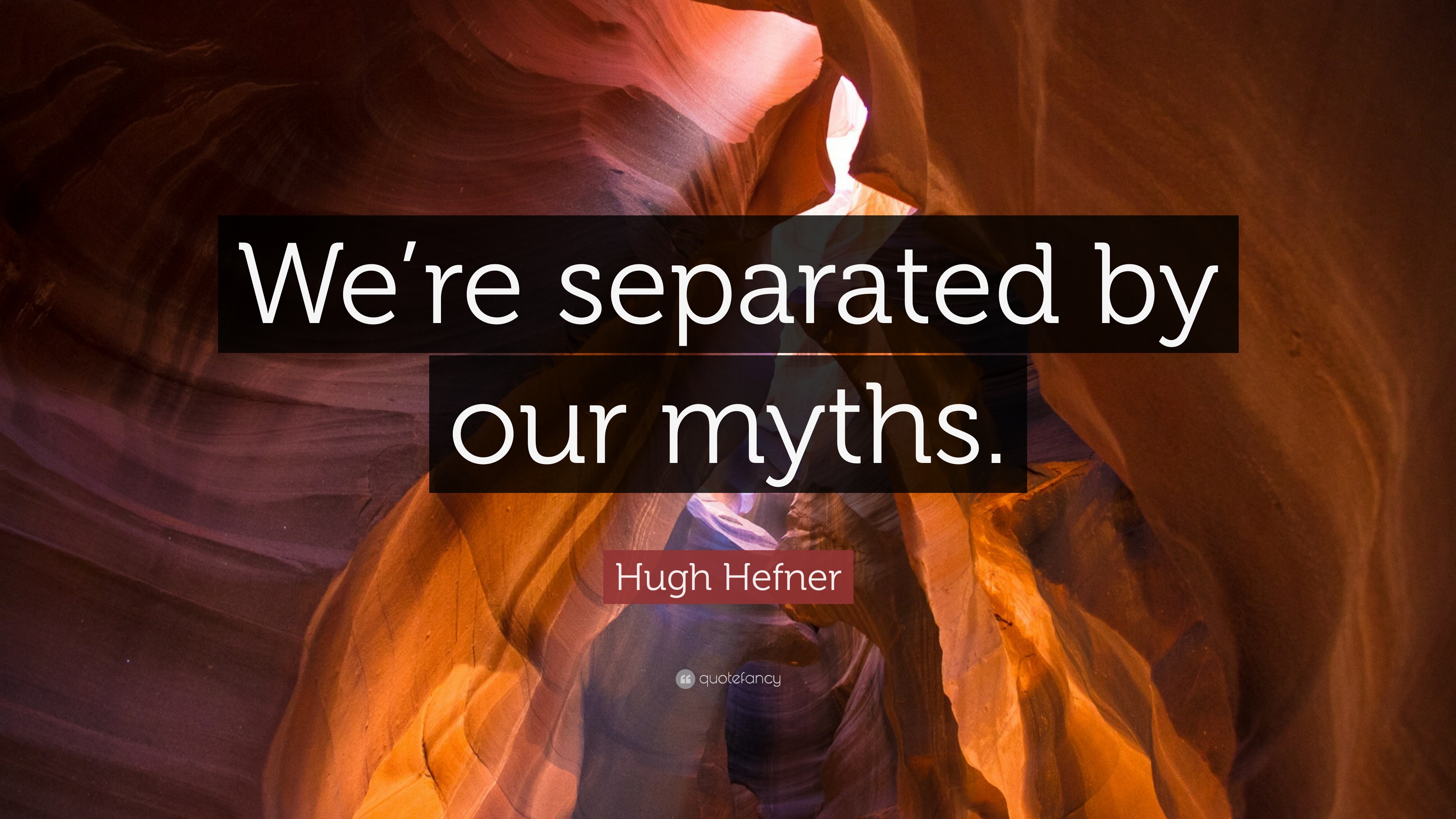 Hugh Hefner Quote: “We're separated by our myths.” 7 wallpaper