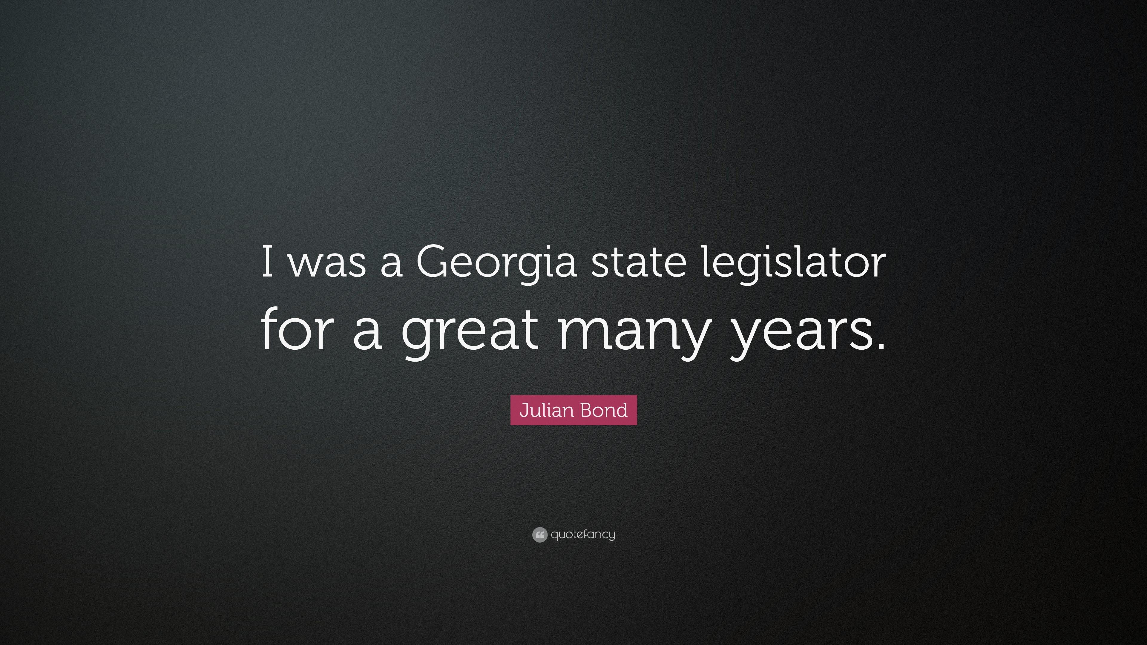 Julian Bond Quote: “I was a Georgia state legislator for a great