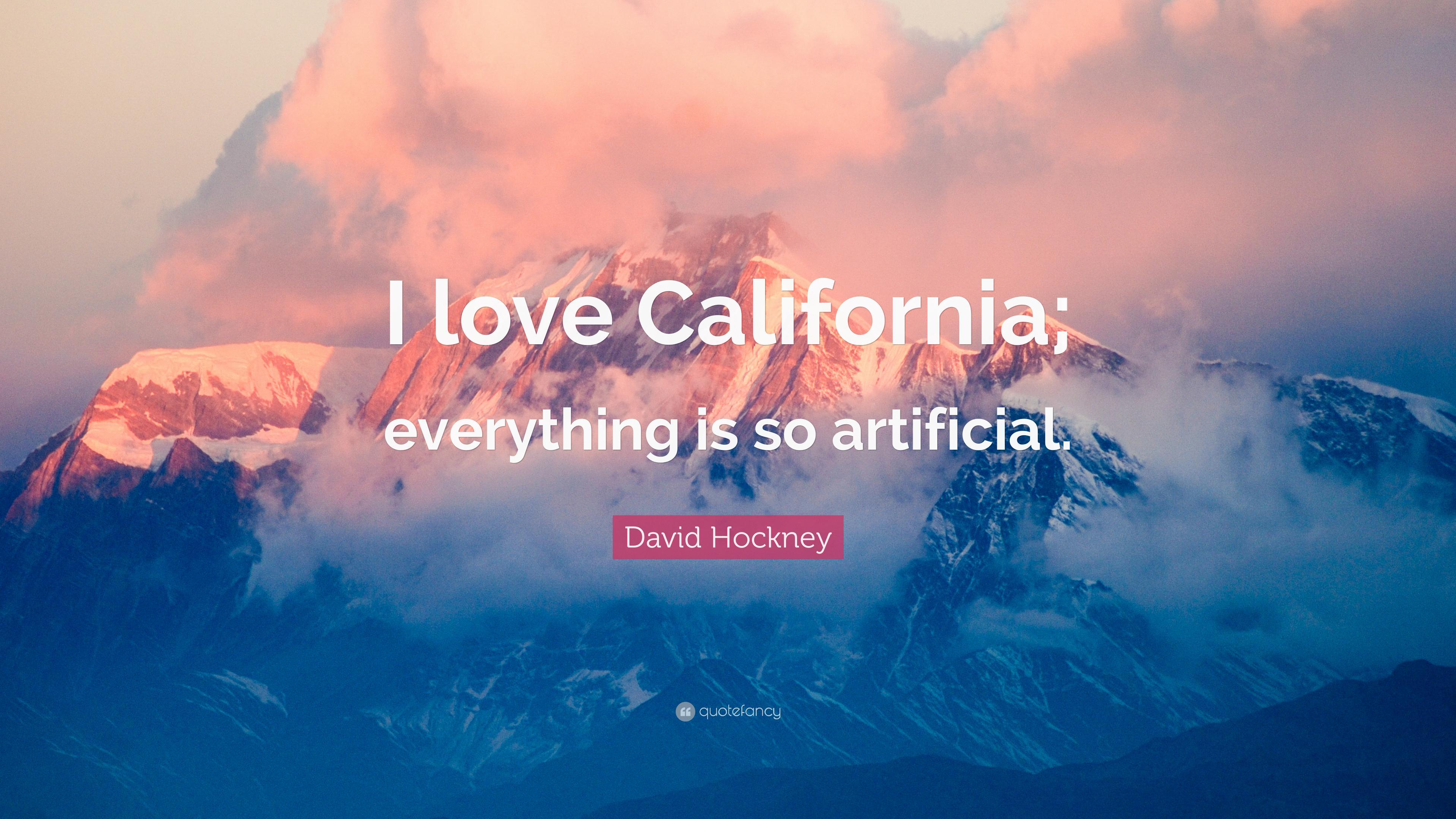 David Hockney Quote: “I love California; everything is so artificial