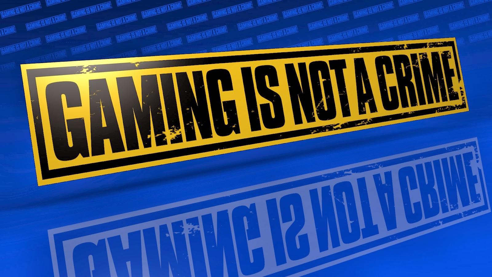 Gaming is not a Crime!
