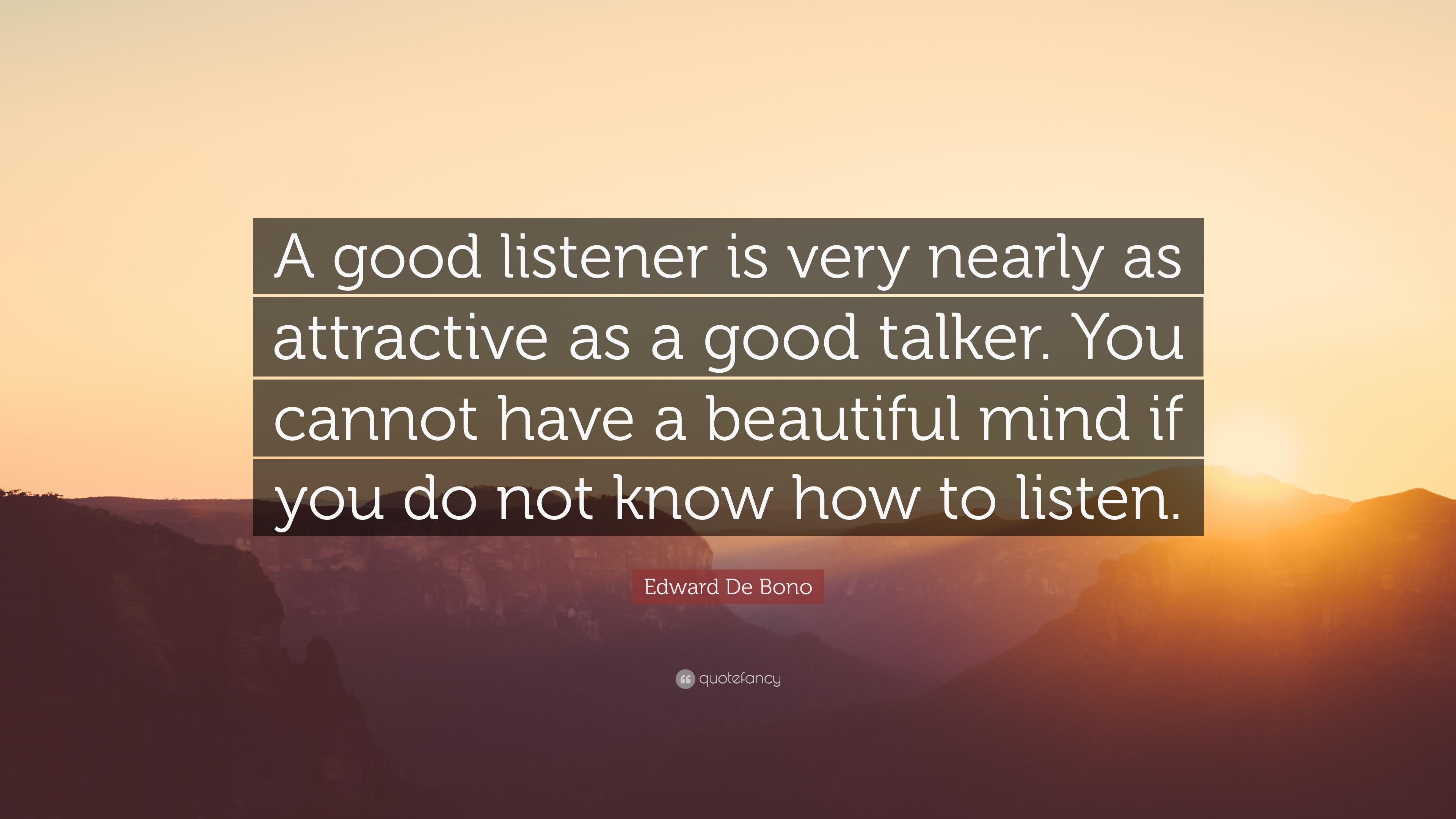 Edward De Bono Quote: “A good listener is very nearly as attractive