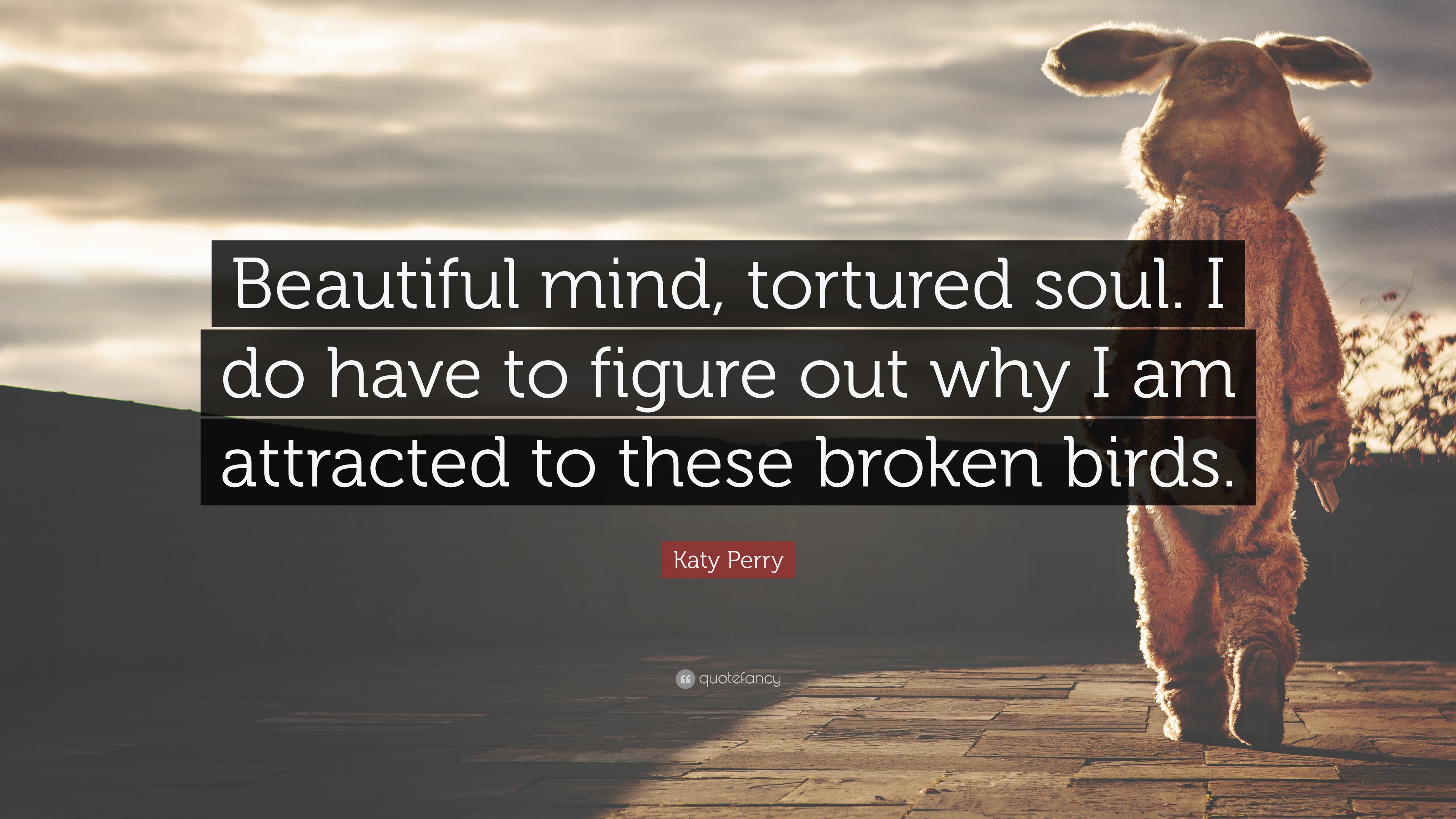 Katy Perry Quote: “Beautiful mind, tortured soul. I do have to