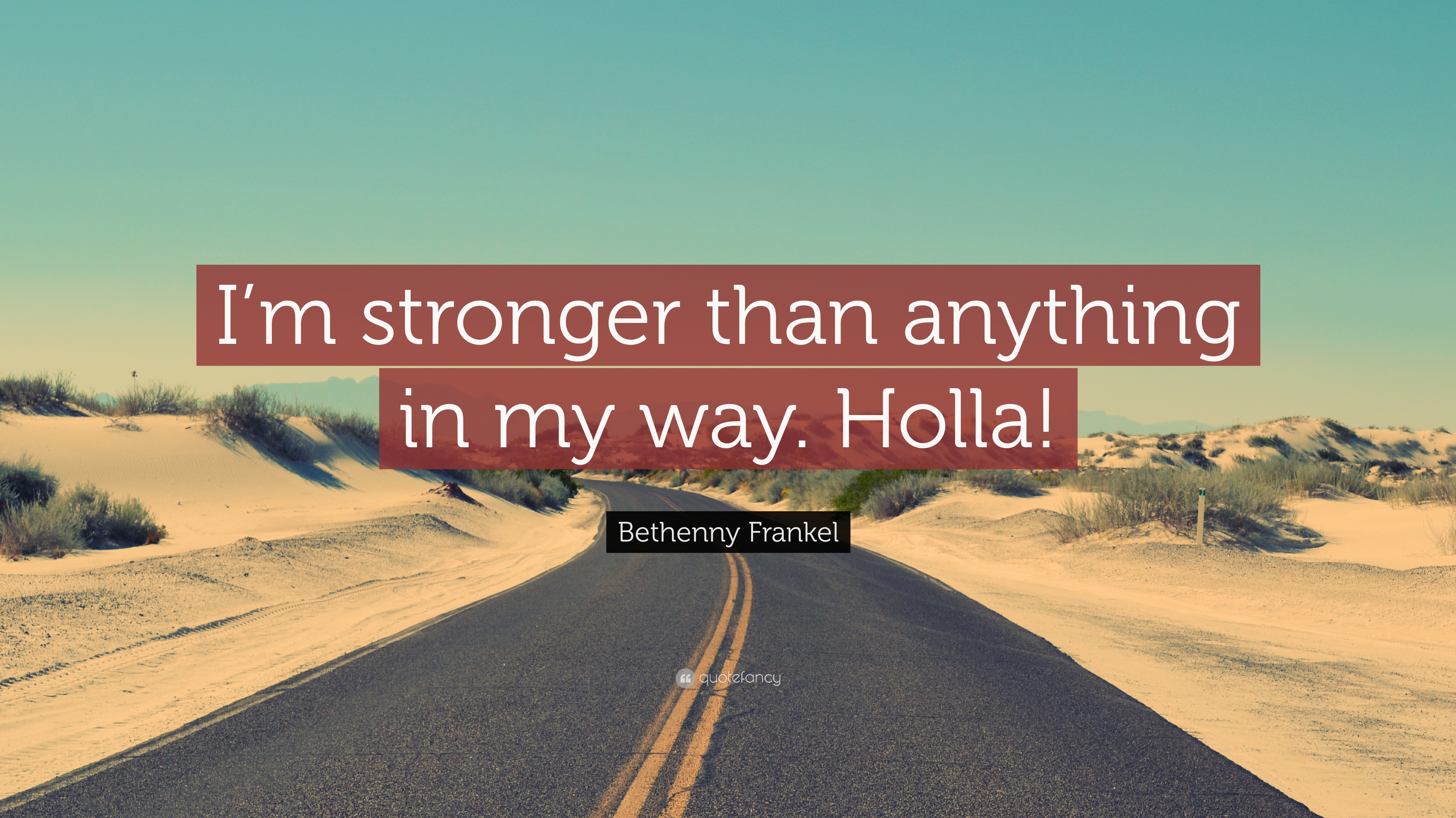 Bethenny Frankel Quote: “I'm stronger than anything in my way. Holla