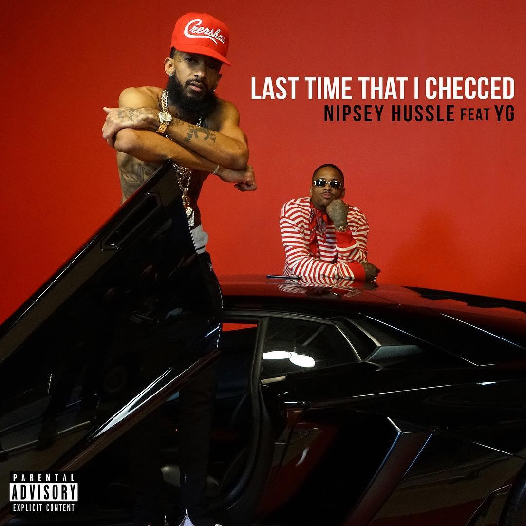 Nipsey Hussle “Last Time That I Checc'd” (Feat. YG)