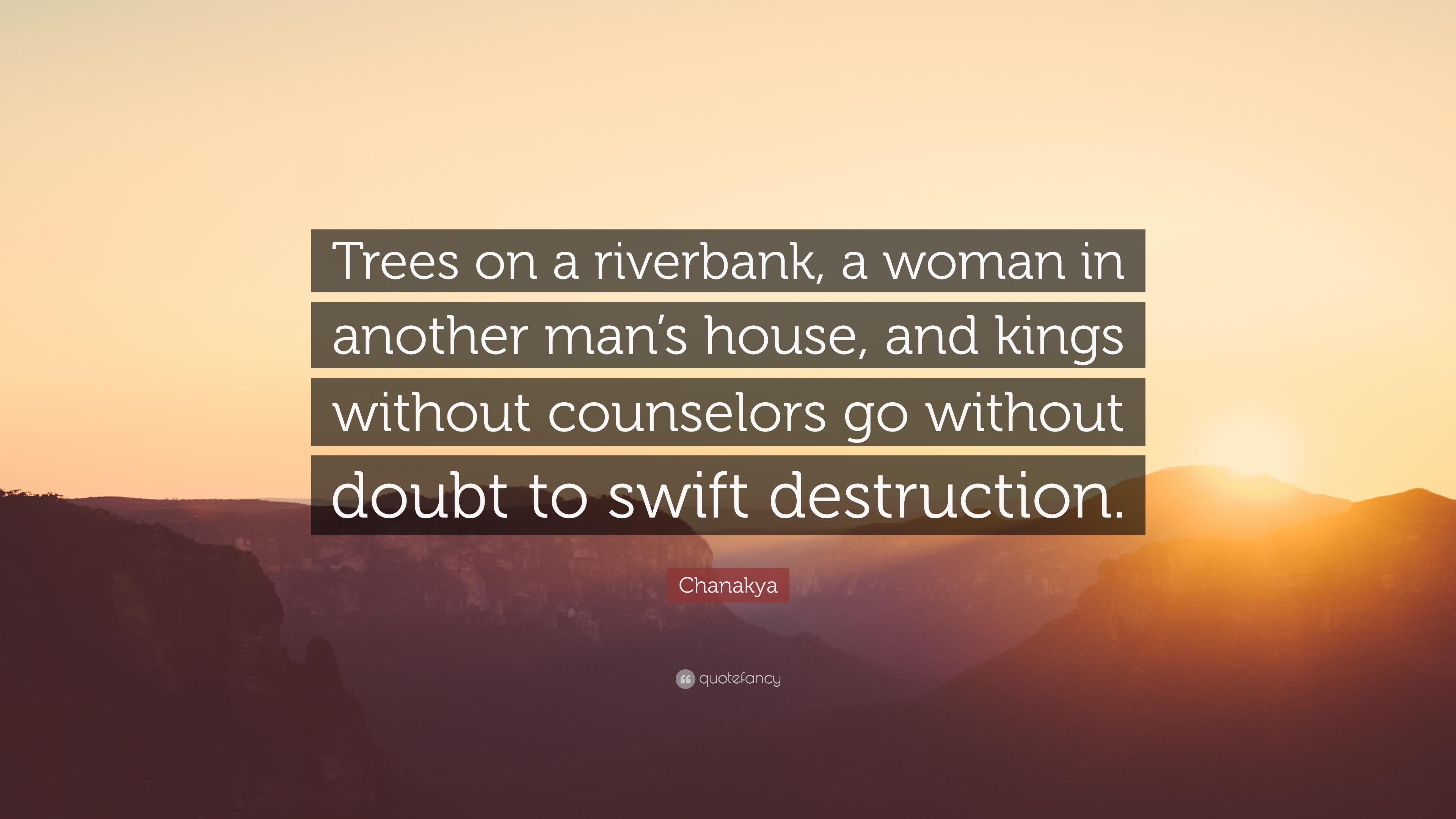 Chanakya Quote: “Trees on a riverbank, a woman in another man's