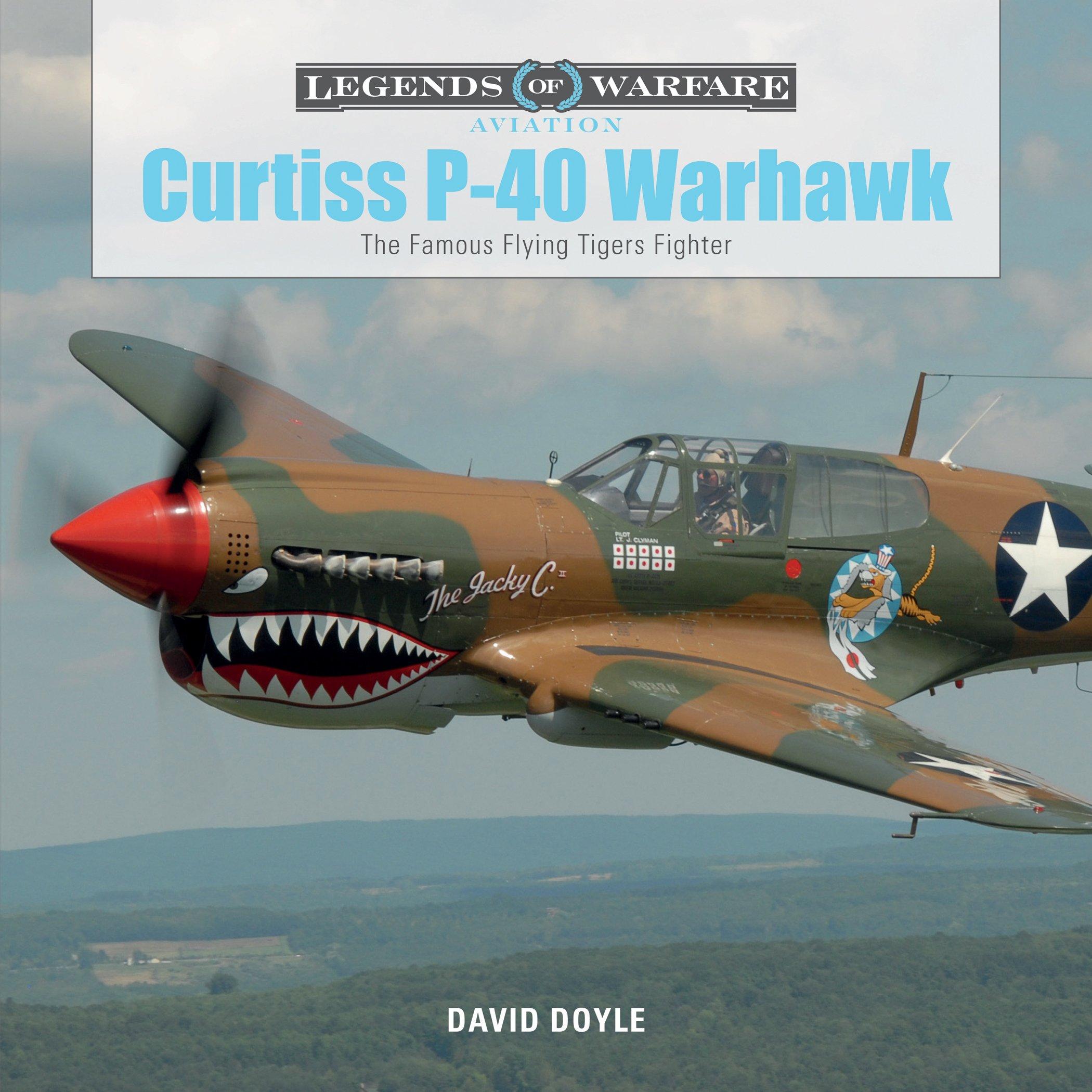 Curtiss P 40 Warhawk: The Famous Flying Tigers Fighter Legends