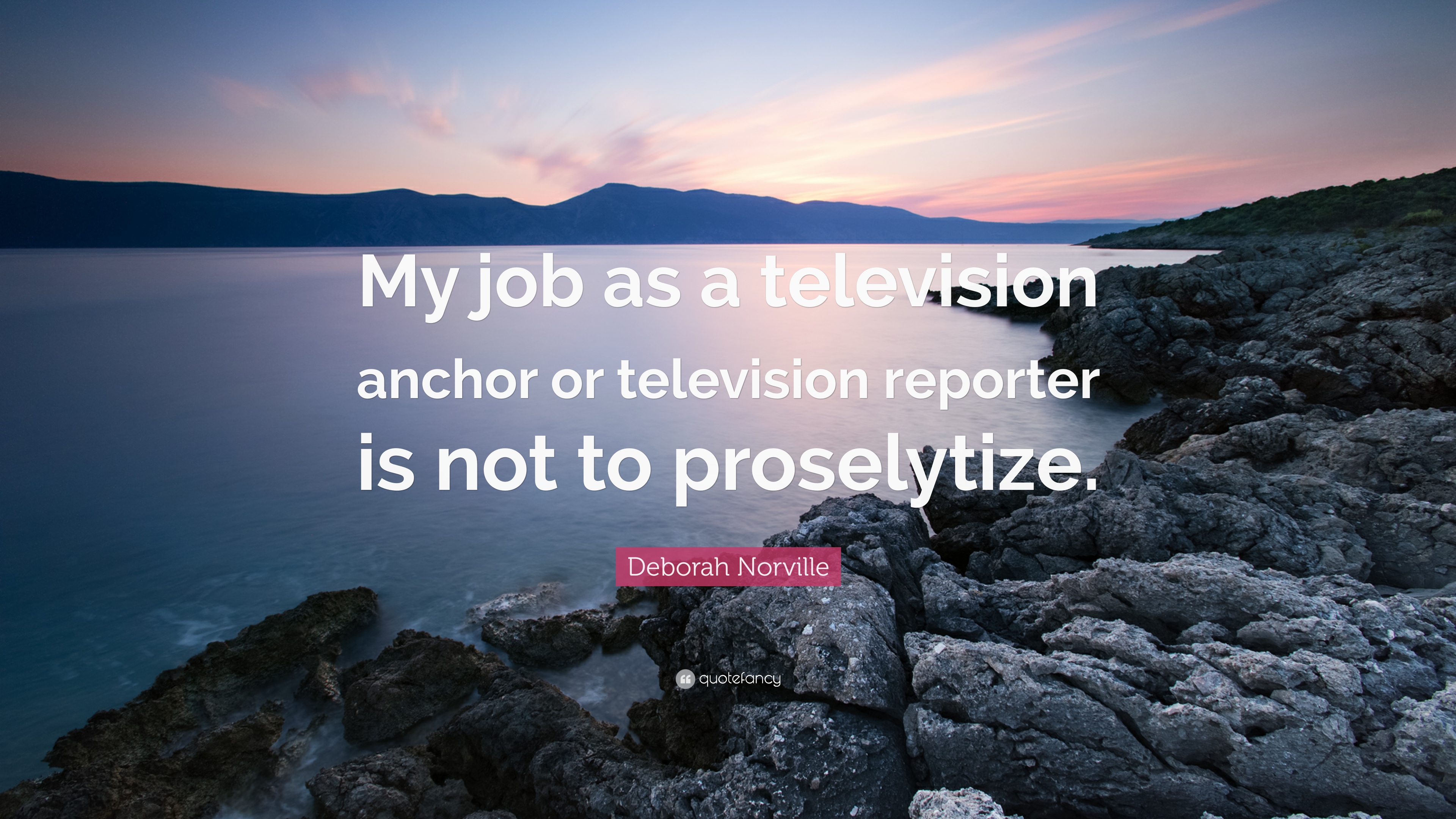 Deborah Norville Quote: “My job as a television anchor or television