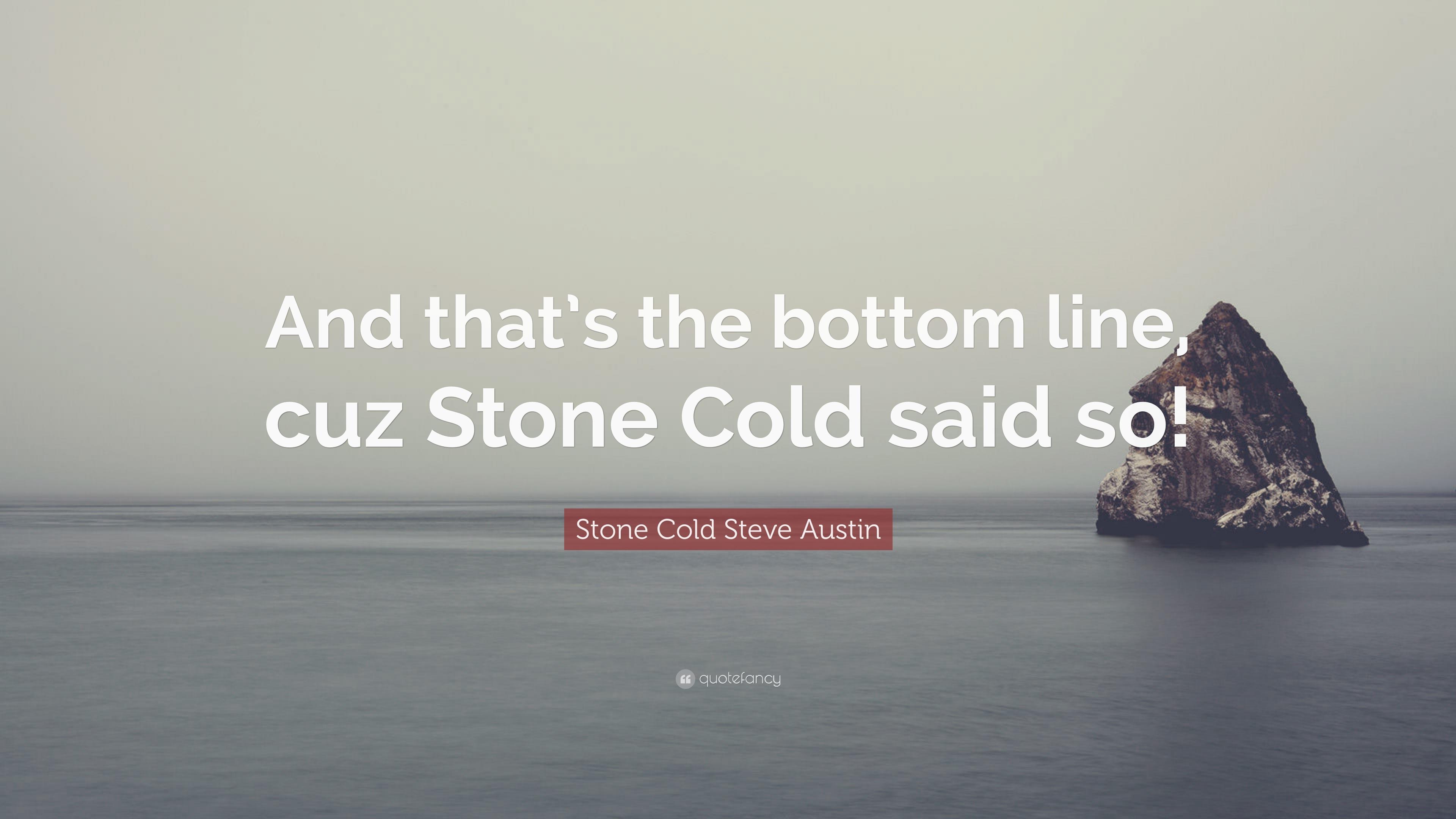 Stone Cold Steve Austin Quote: “And that's the bottom line, cuz