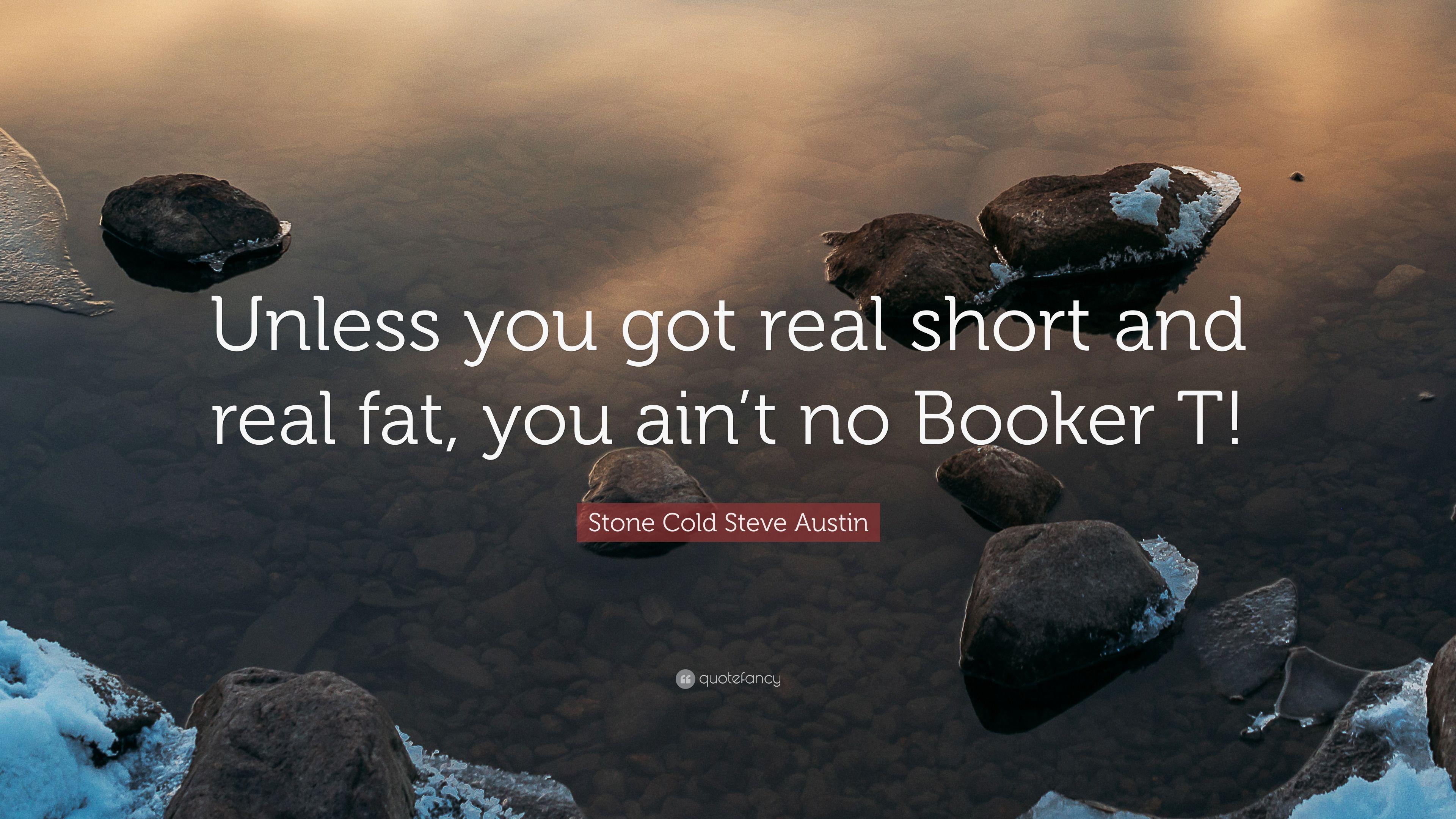 Stone Cold Steve Austin Quote: “Unless you got real short and real