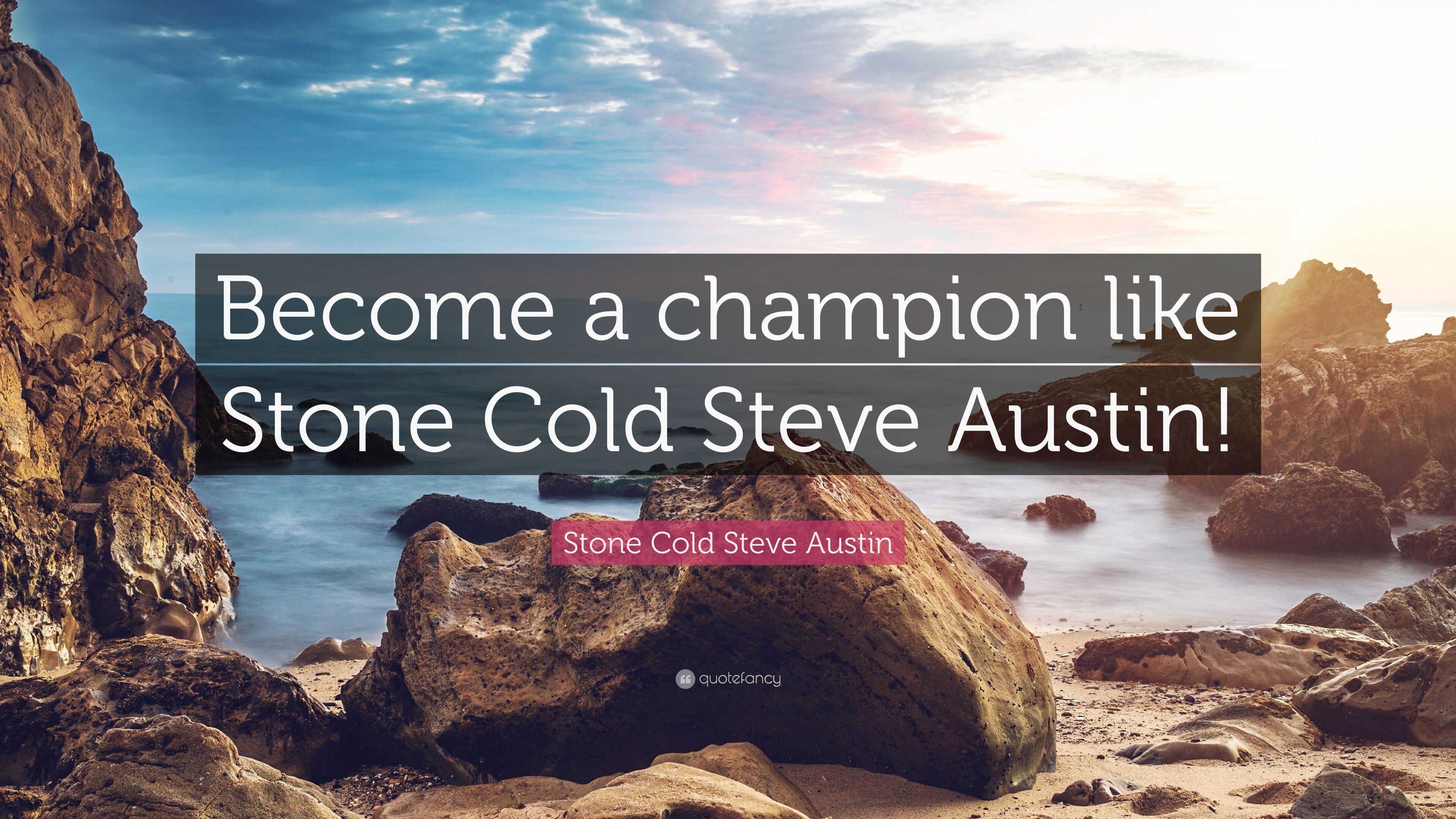 Stone Cold Steve Austin Quote: “Become a champion like Stone Cold