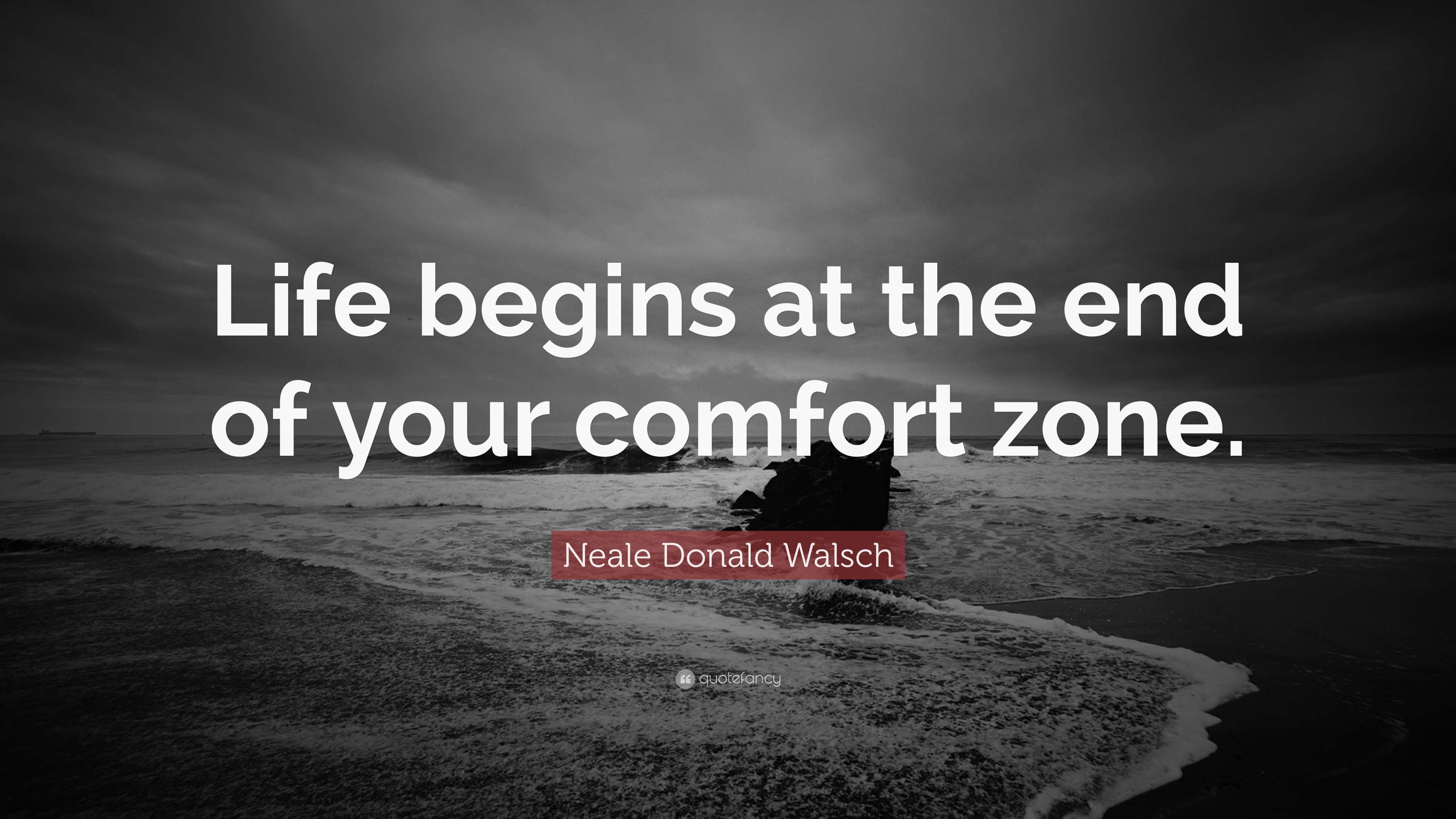 Neale Donald Walsch Quote: “Life begins at the end of your comfort