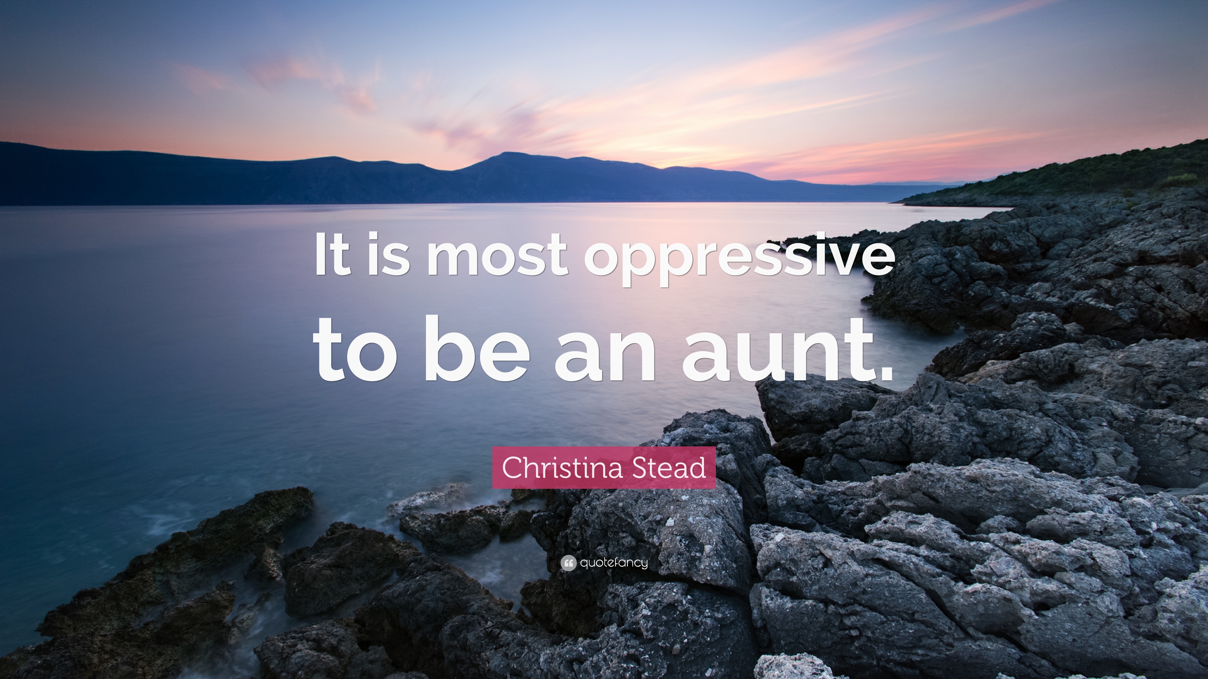 Christina Stead Quote: “It is most oppressive to be an aunt.” 7
