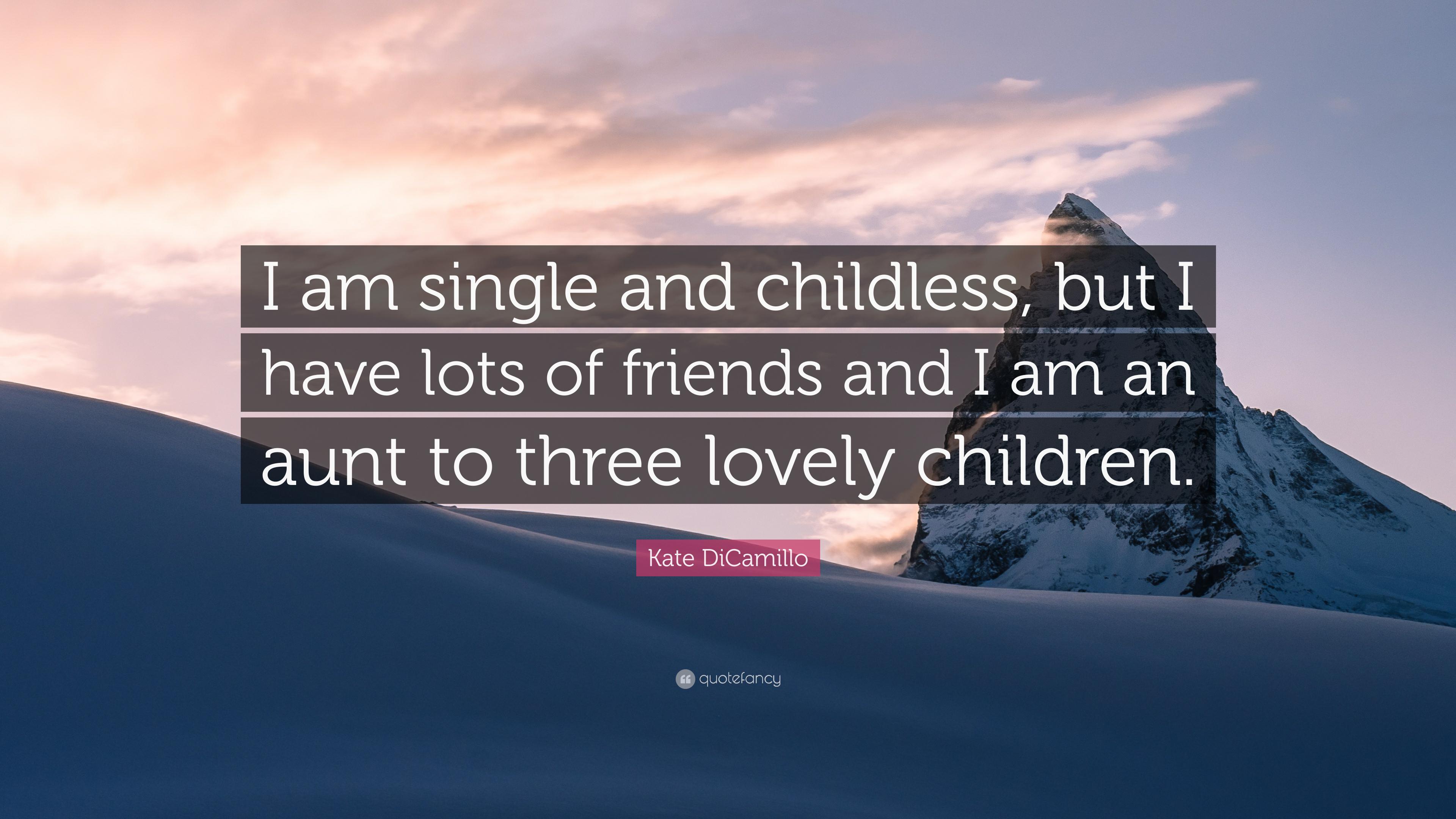 Kate DiCamillo Quote: “I am single and childless, but I have lots