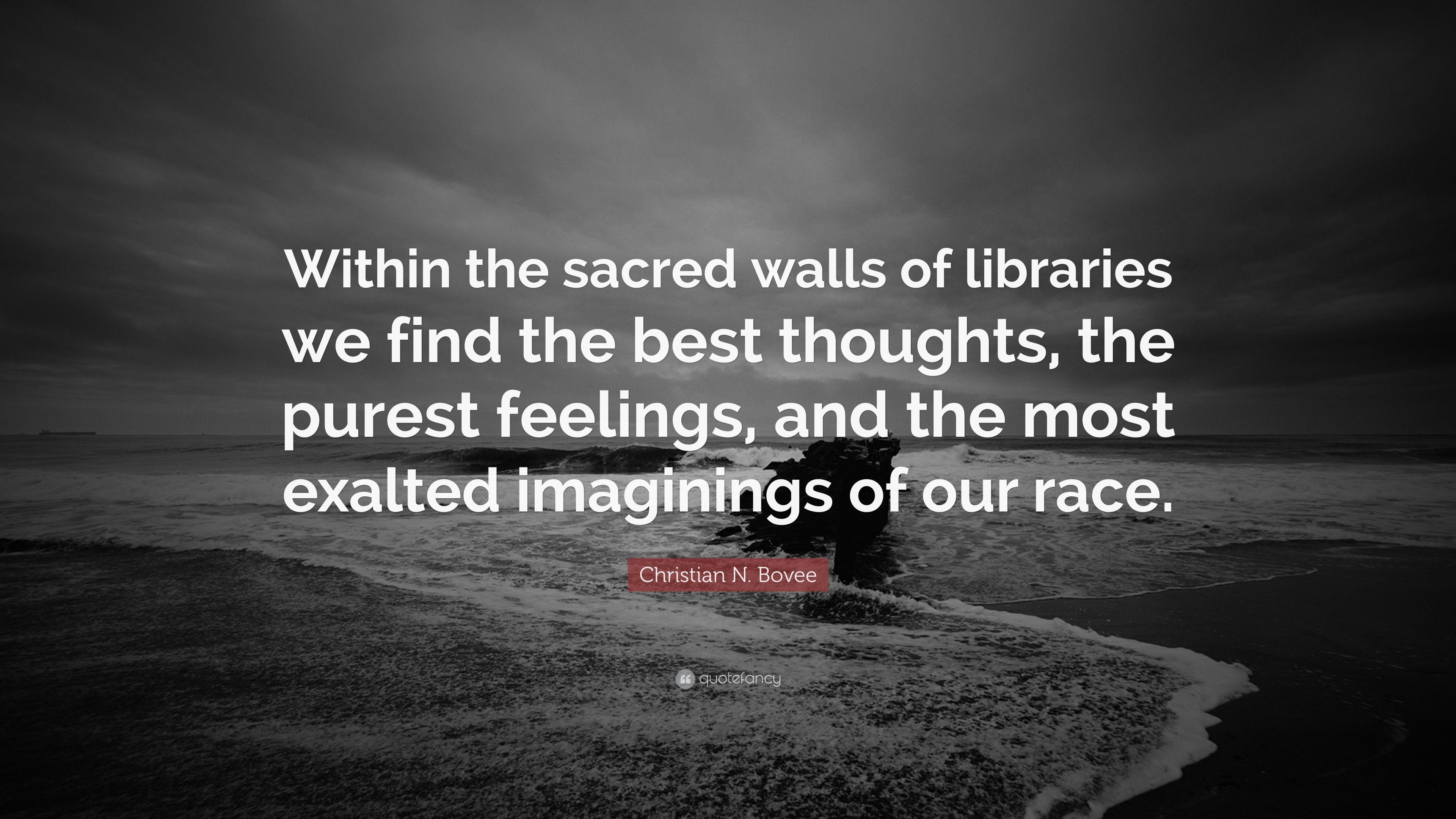 Christian N. Bovee Quote: “Within the sacred walls of libraries we