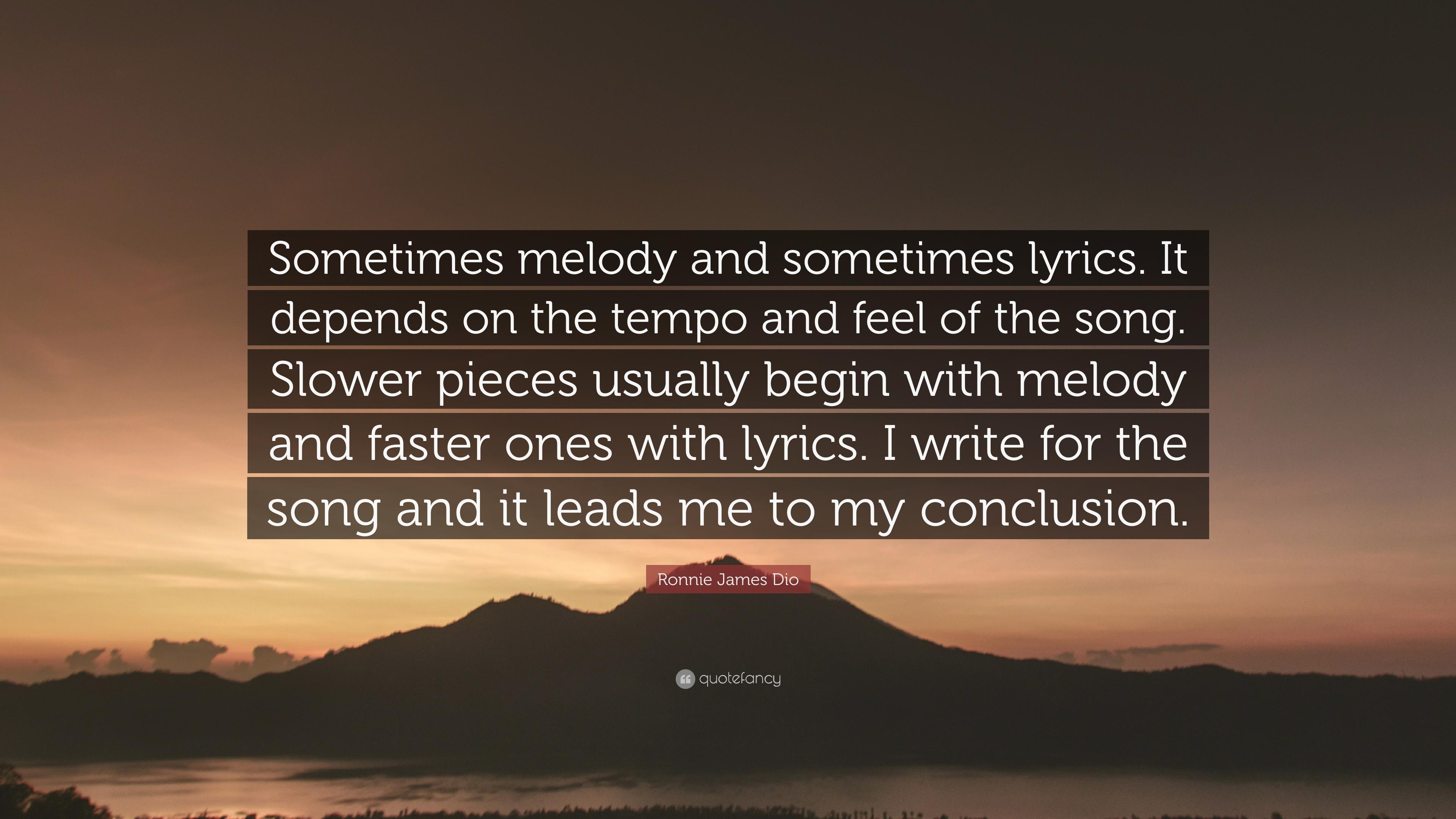 Ronnie James Dio Quote: “Sometimes melody and sometimes lyrics. It