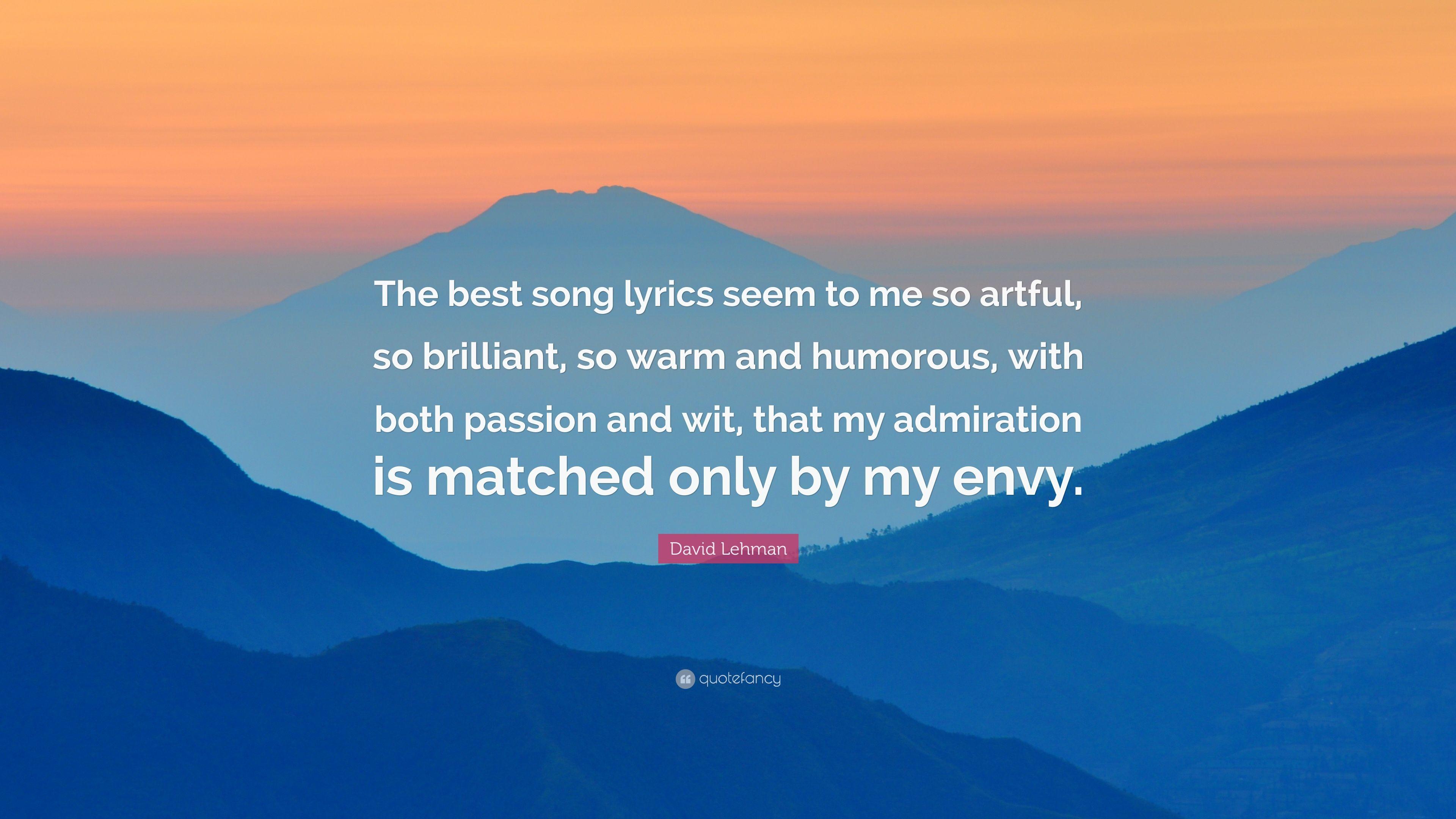 David Lehman Quote: “The best song lyrics seem to me so artful, so