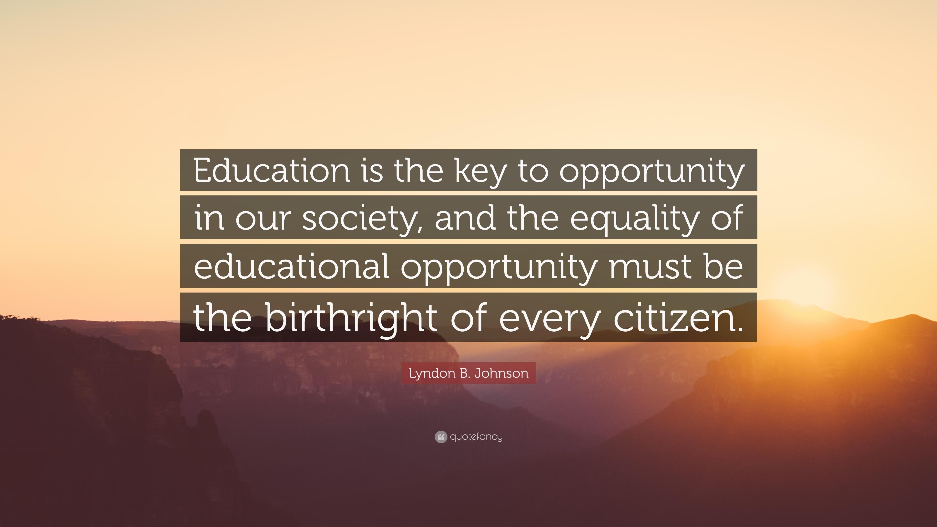 Lyndon B. Johnson Quote: “Education is the key to opportunity in our