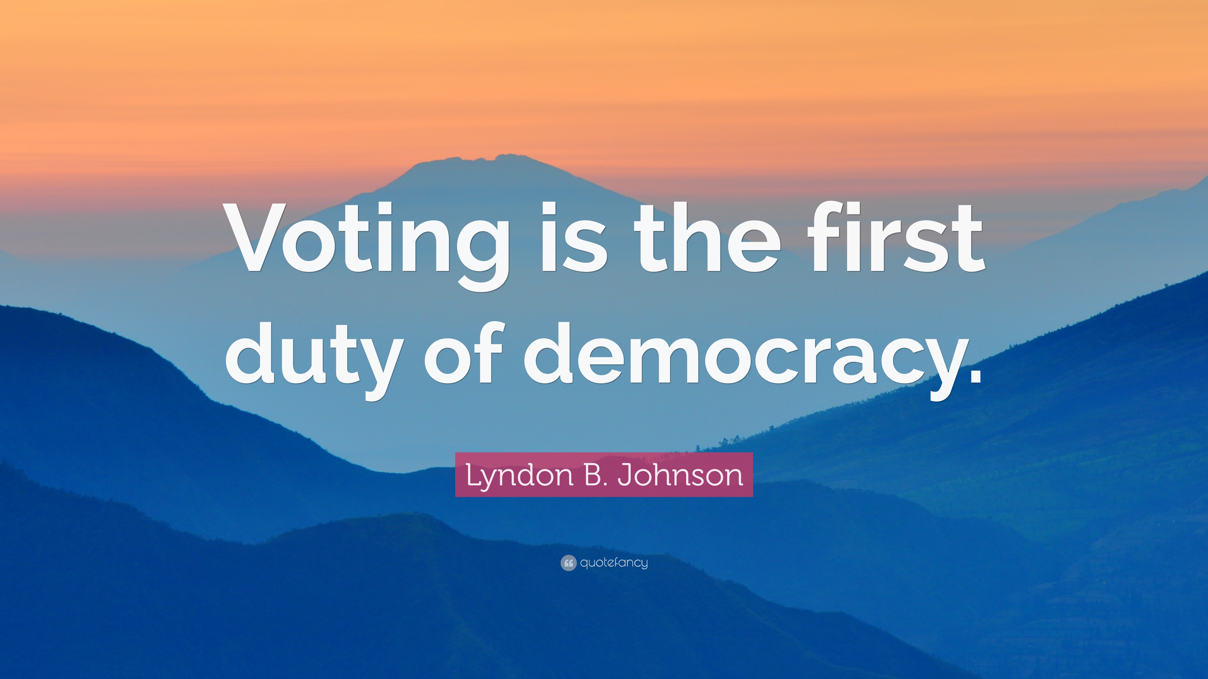 Lyndon B. Johnson Quote: “Voting is the first duty of democracy