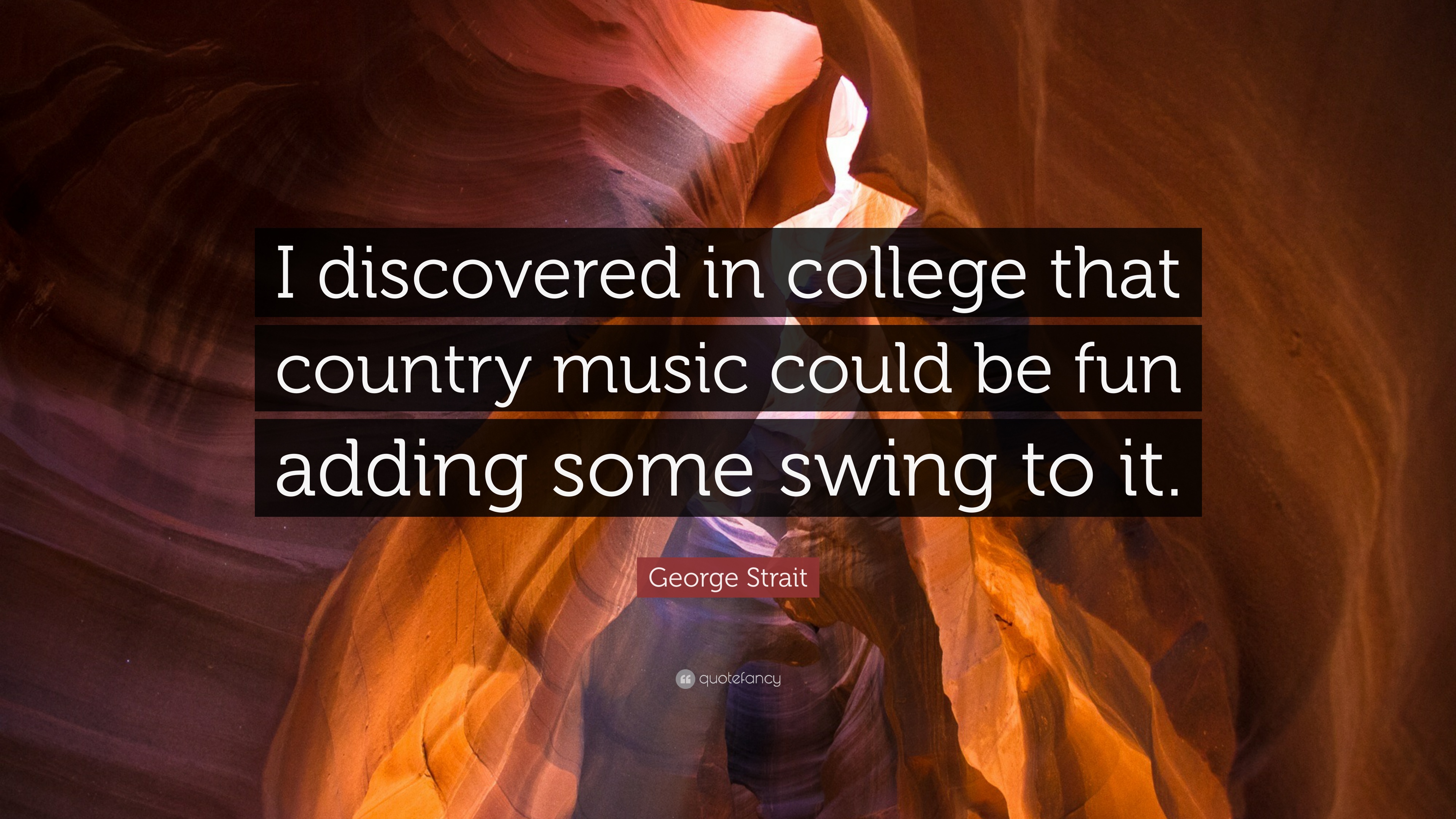 George Strait Quote: “I discovered in college that country music