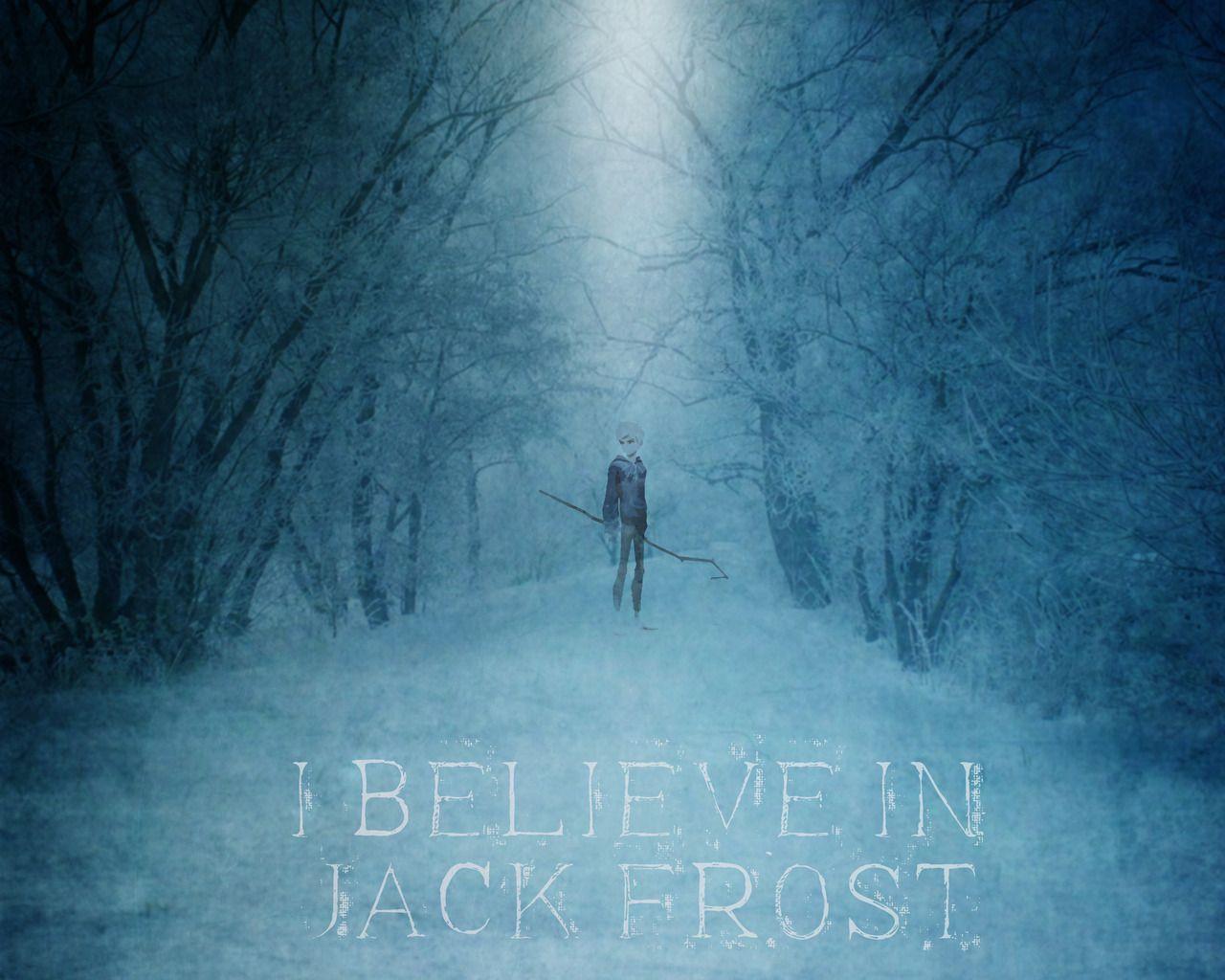 I believe in Jack Frost. Most 'cause he's really cute. :3. Jack