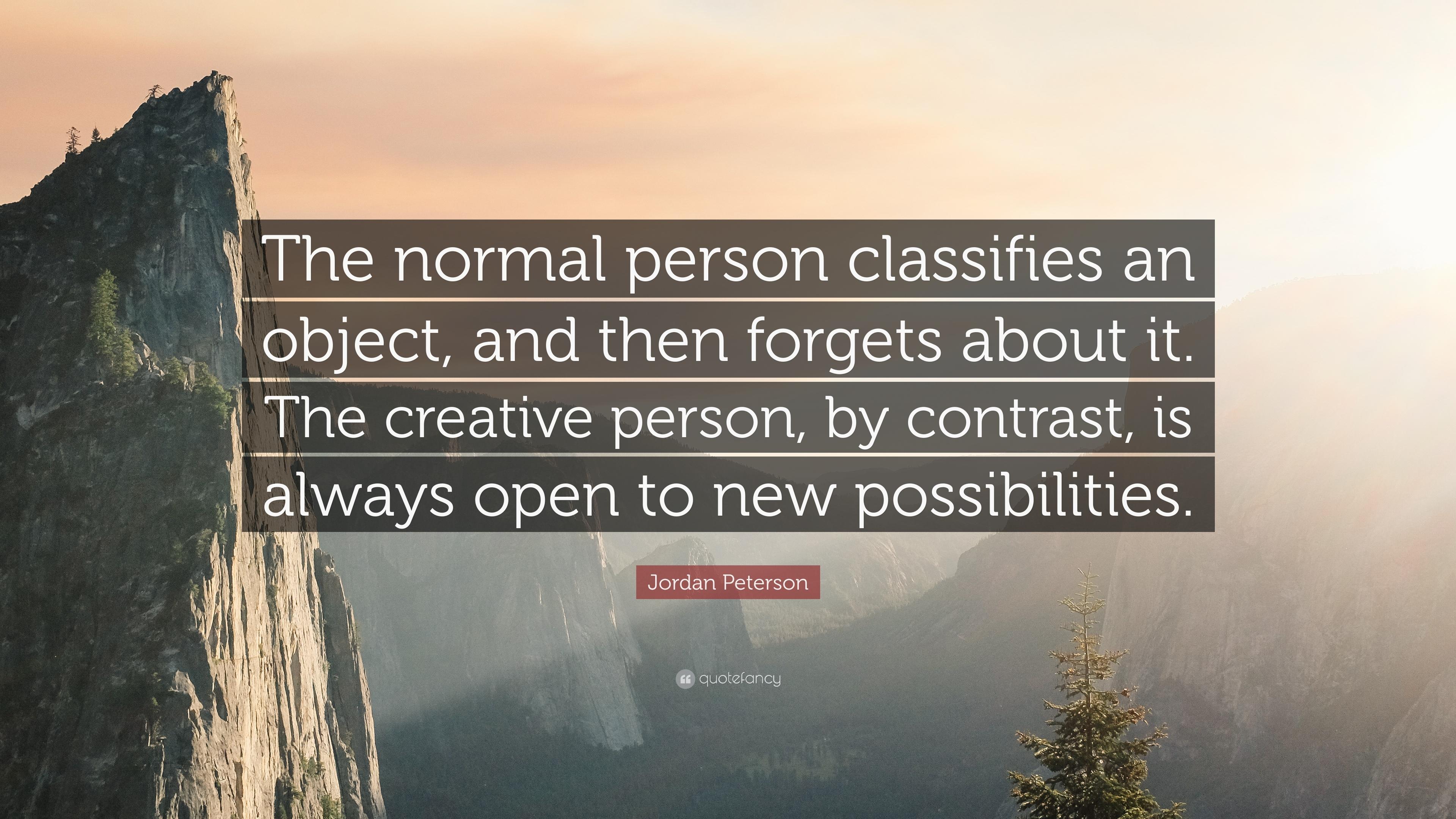 Jordan Peterson Quote: “The normal person classifies an object