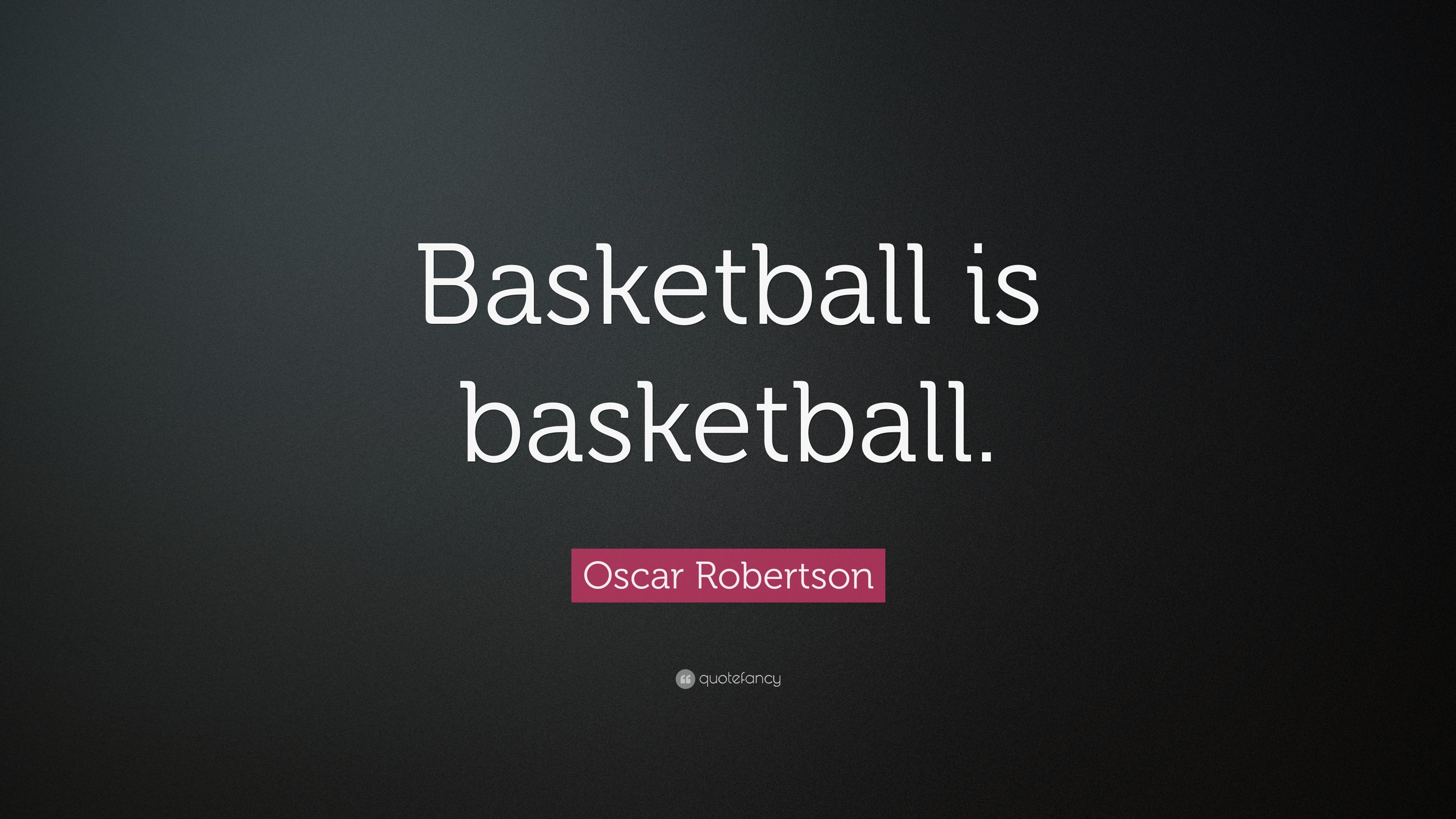 Oscar Robertson Quote: “Basketball is basketball.” 7 wallpaper