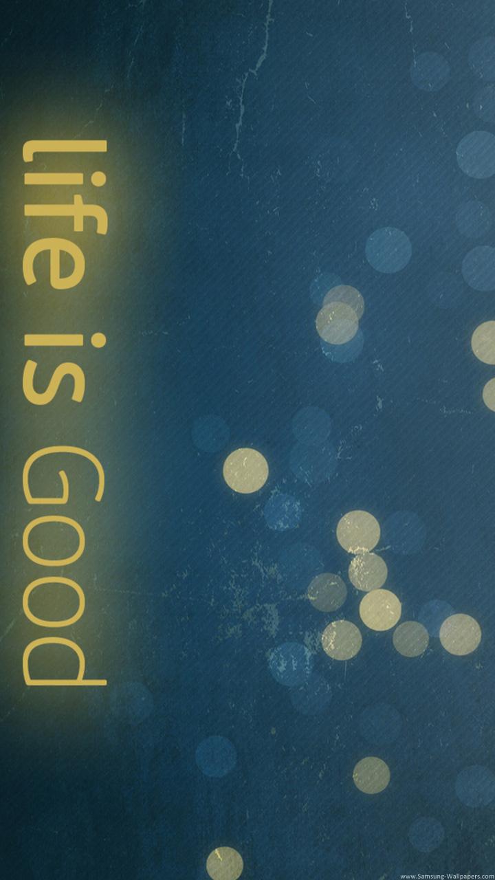 Life is Good 720x1280 Samsung Galaxy Note 2 Wallpaper HD_Samsung