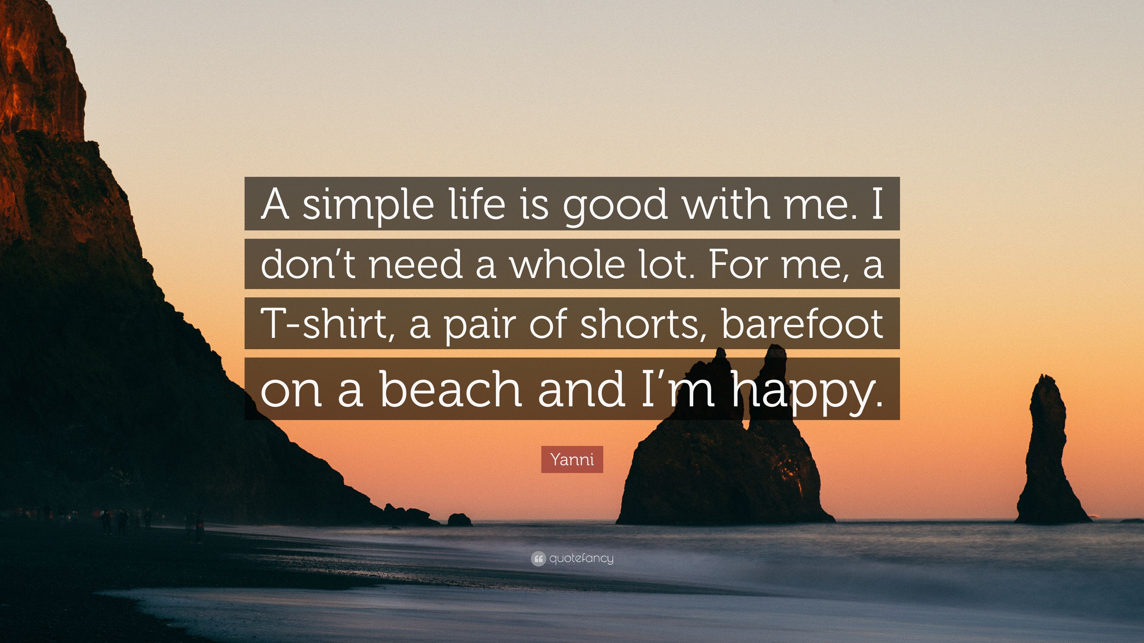 Yanni Quote: “A simple life is good with me. I don't need a whole