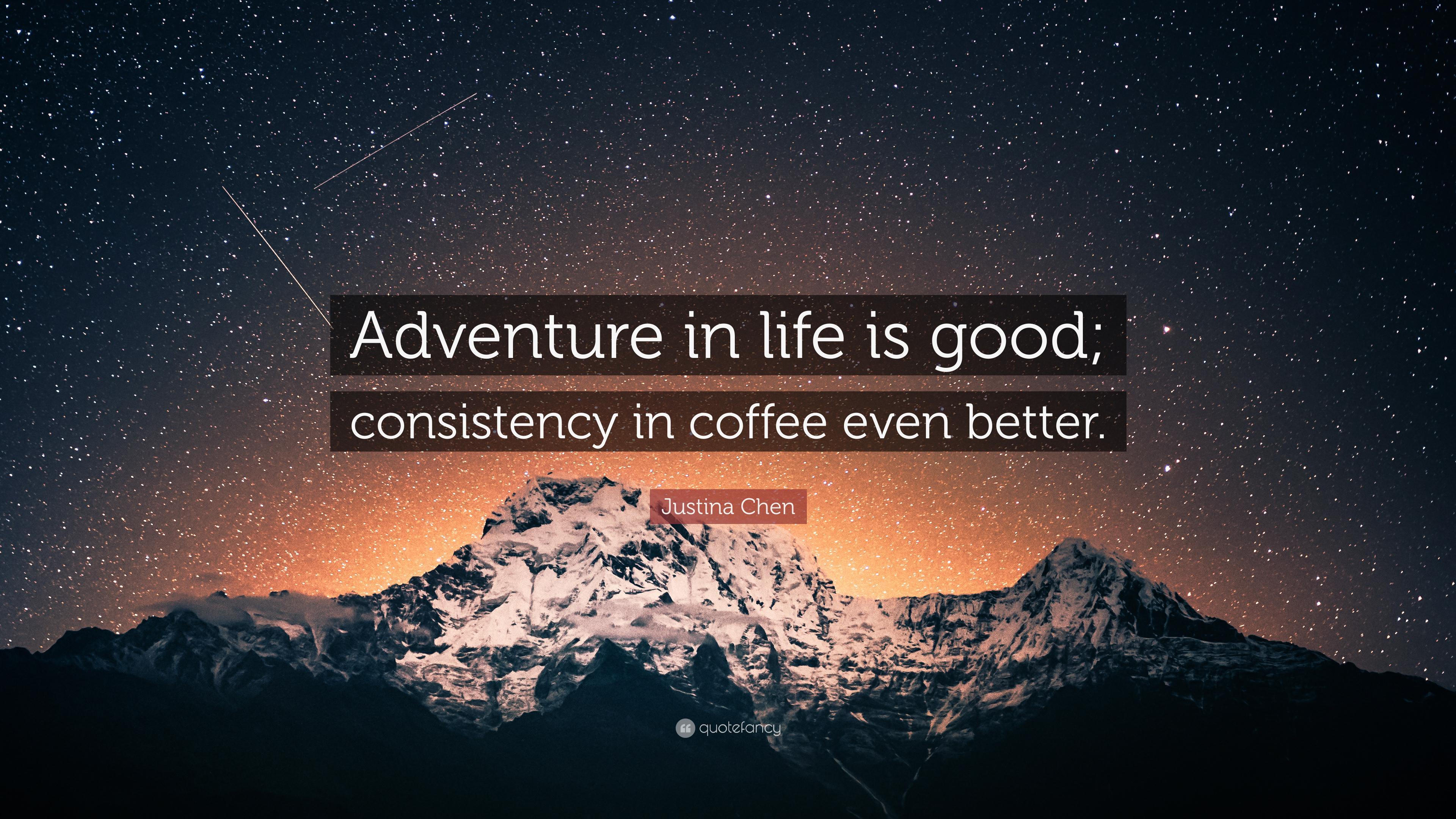 Justina Chen Quote: “Adventure in life is good; consistency