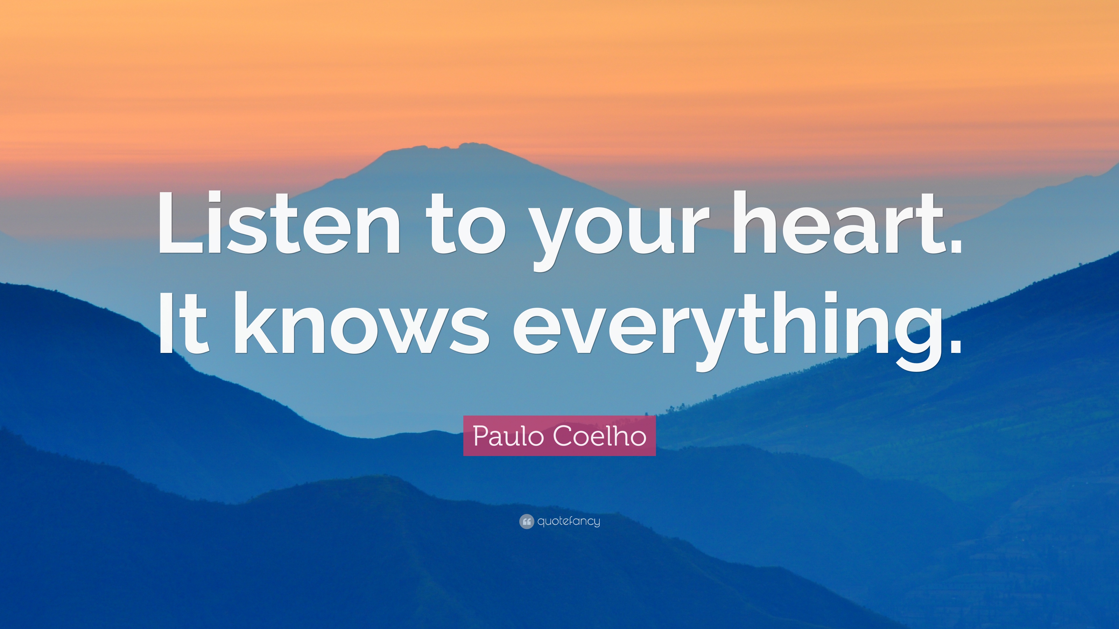 Paulo Coelho Quote: “Listen to your heart. It knows everything.” 12
