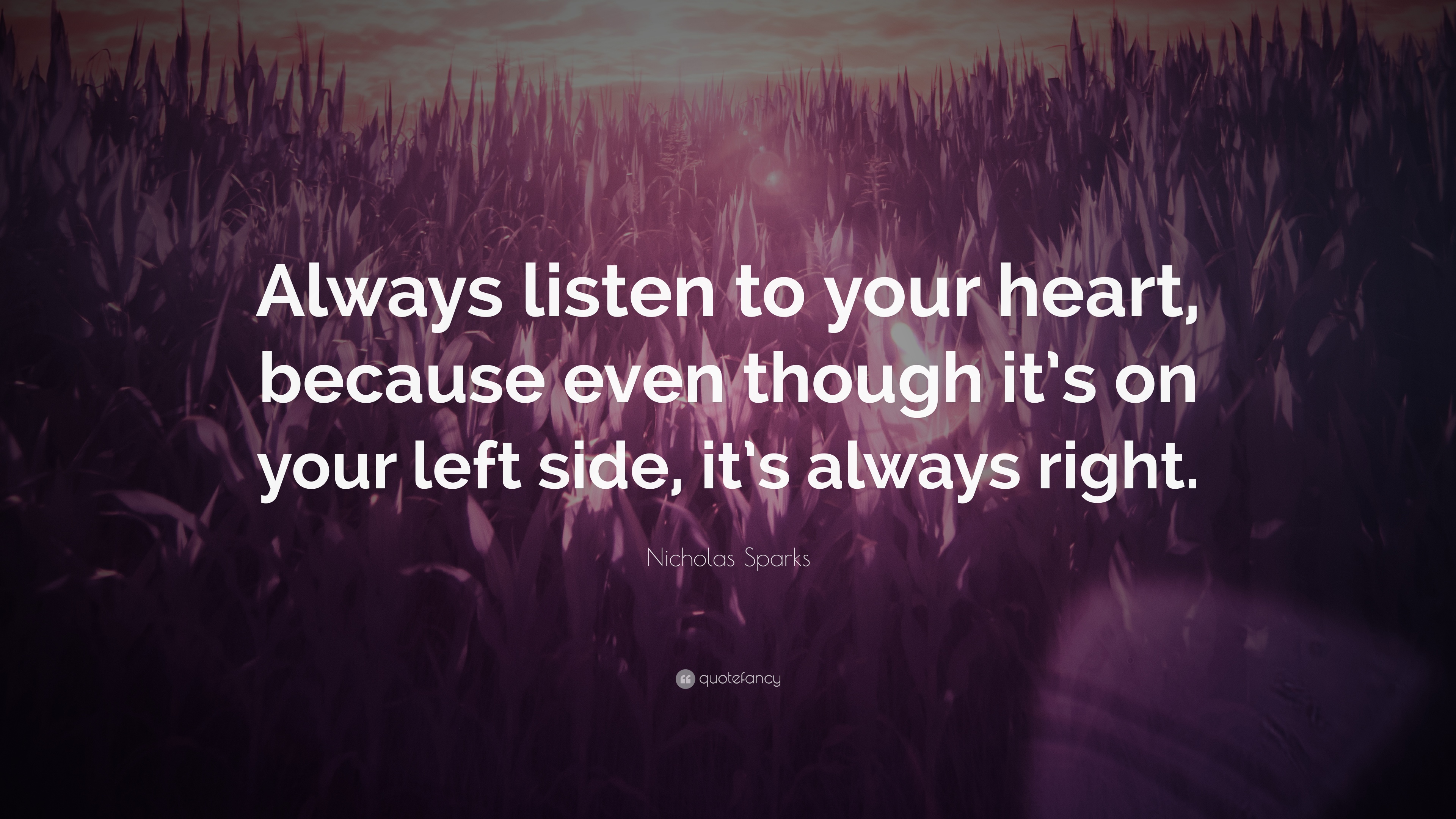 Nicholas Sparks Quote: “Always listen to your heart, because even