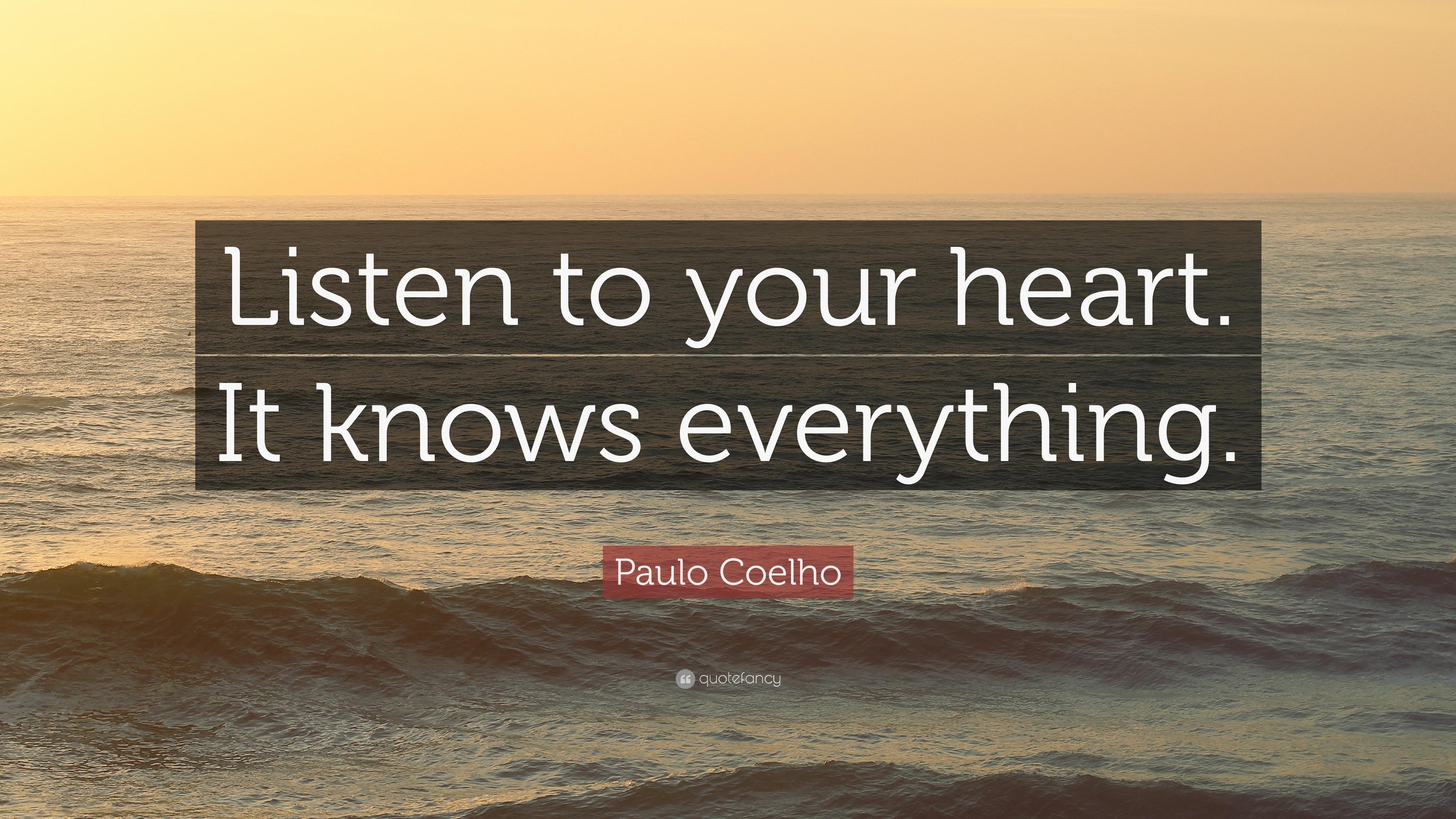 Paulo Coelho Quote: “Listen to your heart. It knows everything.” 12