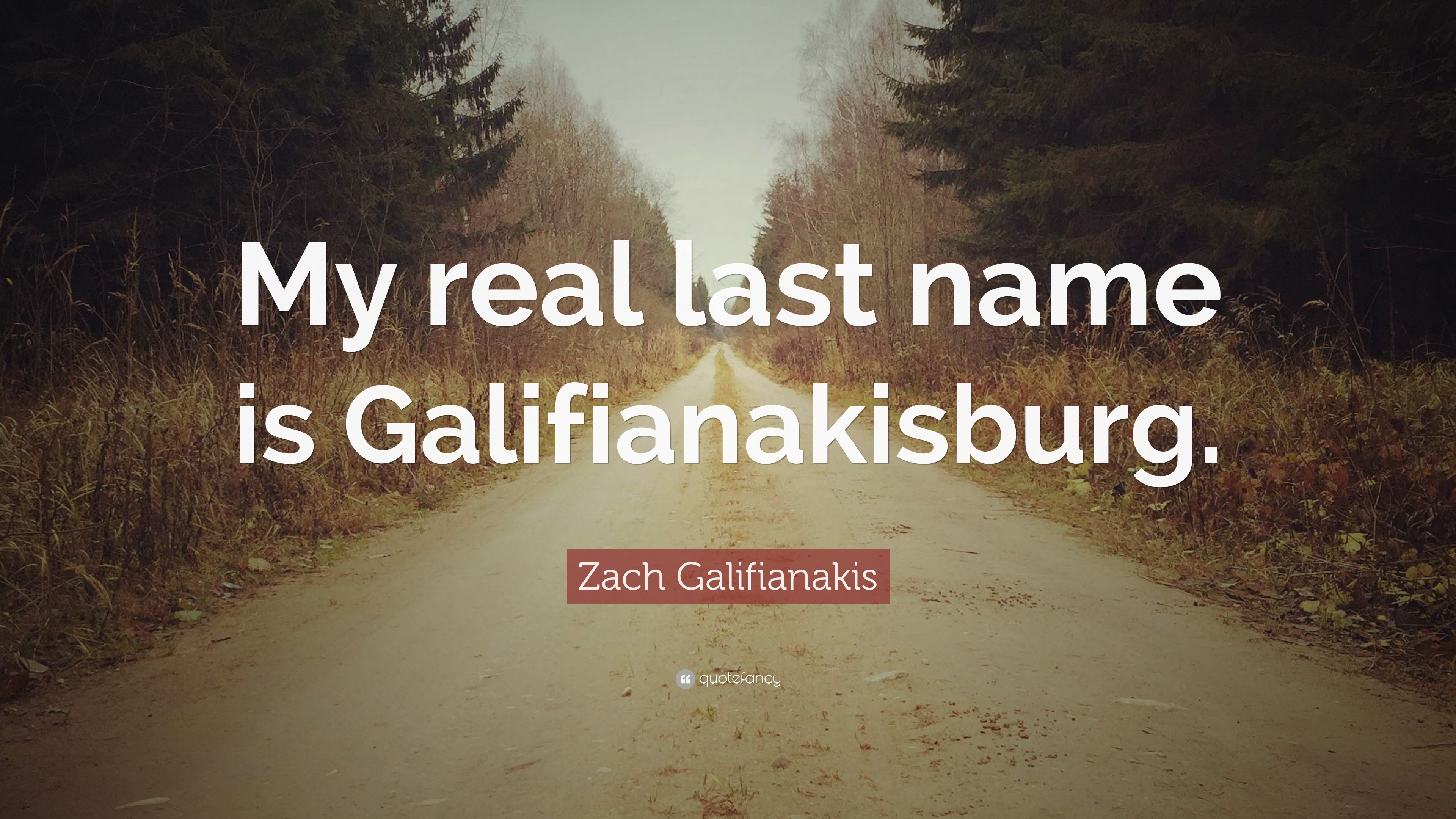 Zach Galifianakis Quote: “My real last name is Galifianakisburg.” 6