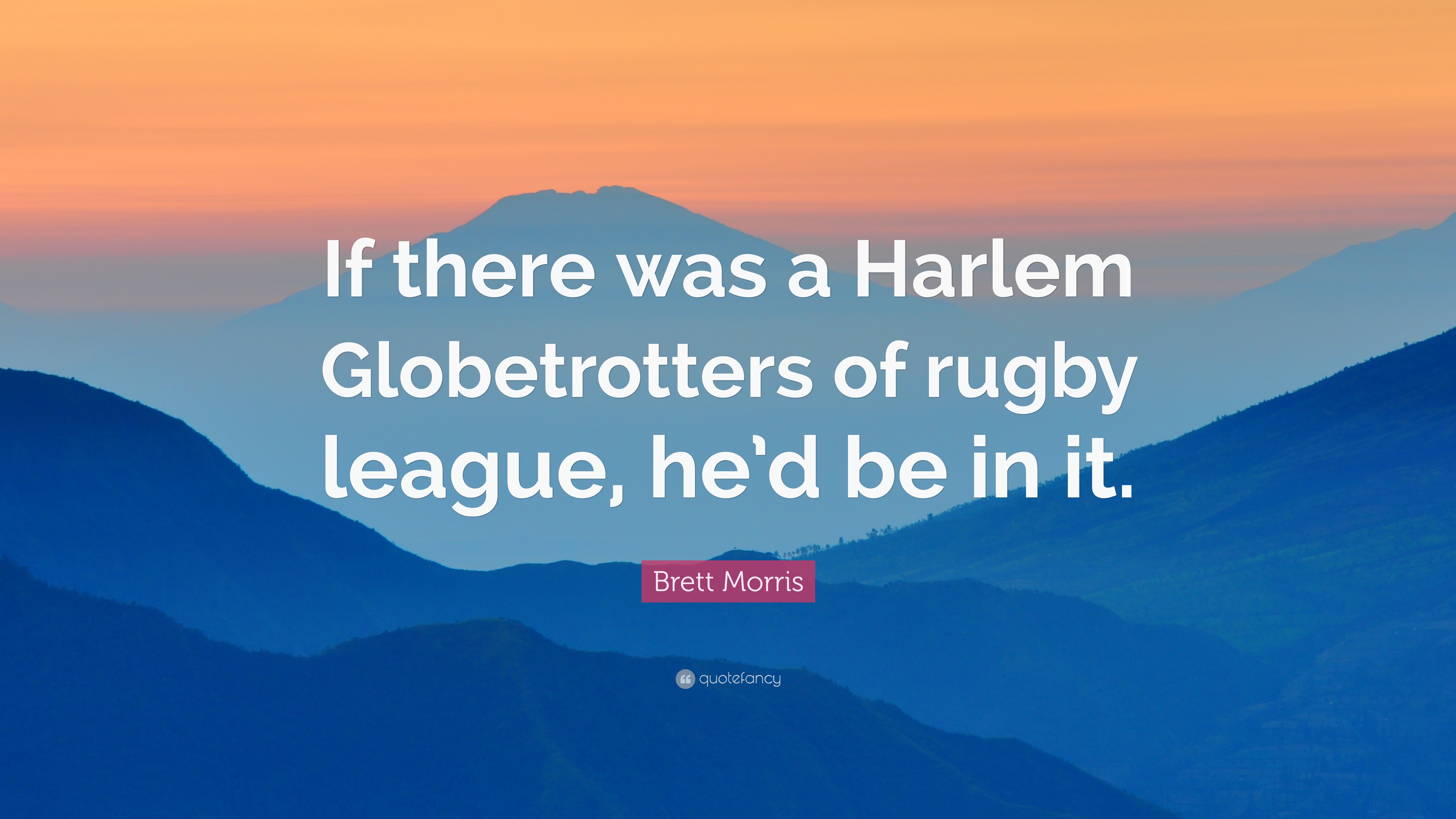 Brett Morris Quote: “If there was a Harlem Globetrotters of rugby